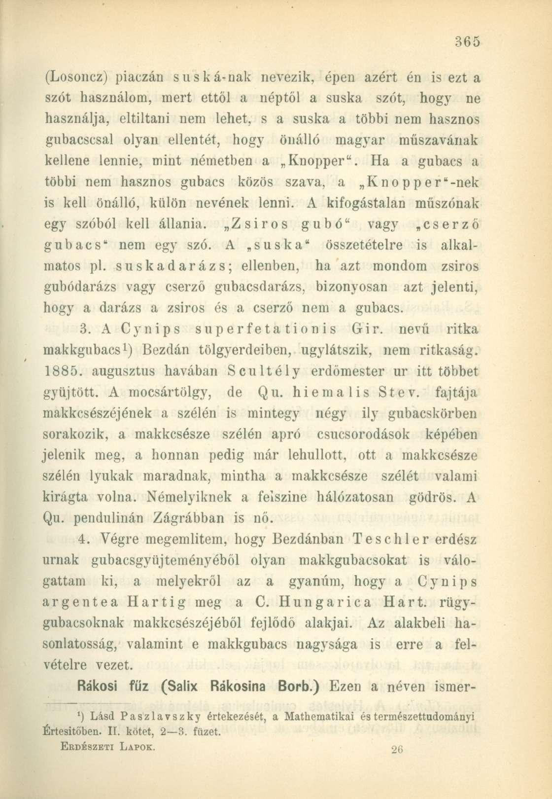 (Losoncz) piaczán suská-nak nevezik, épen azért én is ezt a szót használom, mert ettől a néptől a suska szót, hogy ne használja, eltiltani nem lehet, s a suska a többi nem hasznos gubacscsal olyan