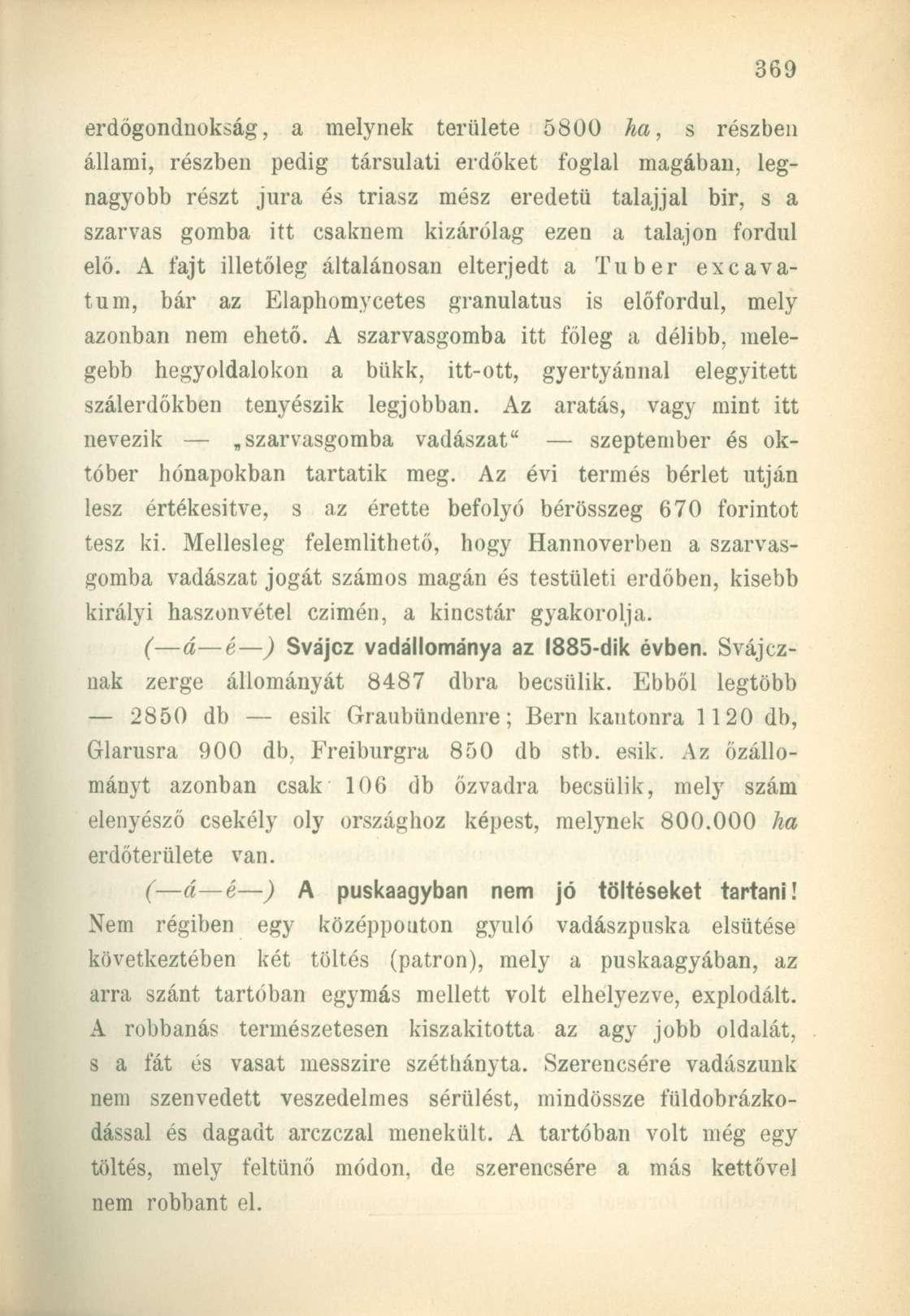 erdőgondnokság, a melynek területe 5800 ha, s részben állami, részben pedig társulati erdőket foglal magában, legnagyobb részt jura és triász mész eredetű talajjal bir, s a szarvas gomba itt csaknem