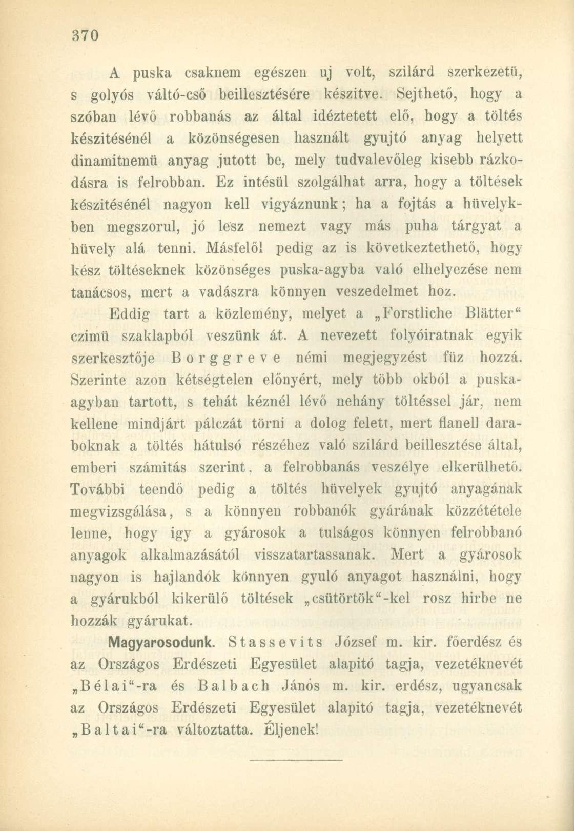 A puska csakuem egészen uj volt, szilárd szerkezetű, s golyós váltó-cső beillesztésére készítve.