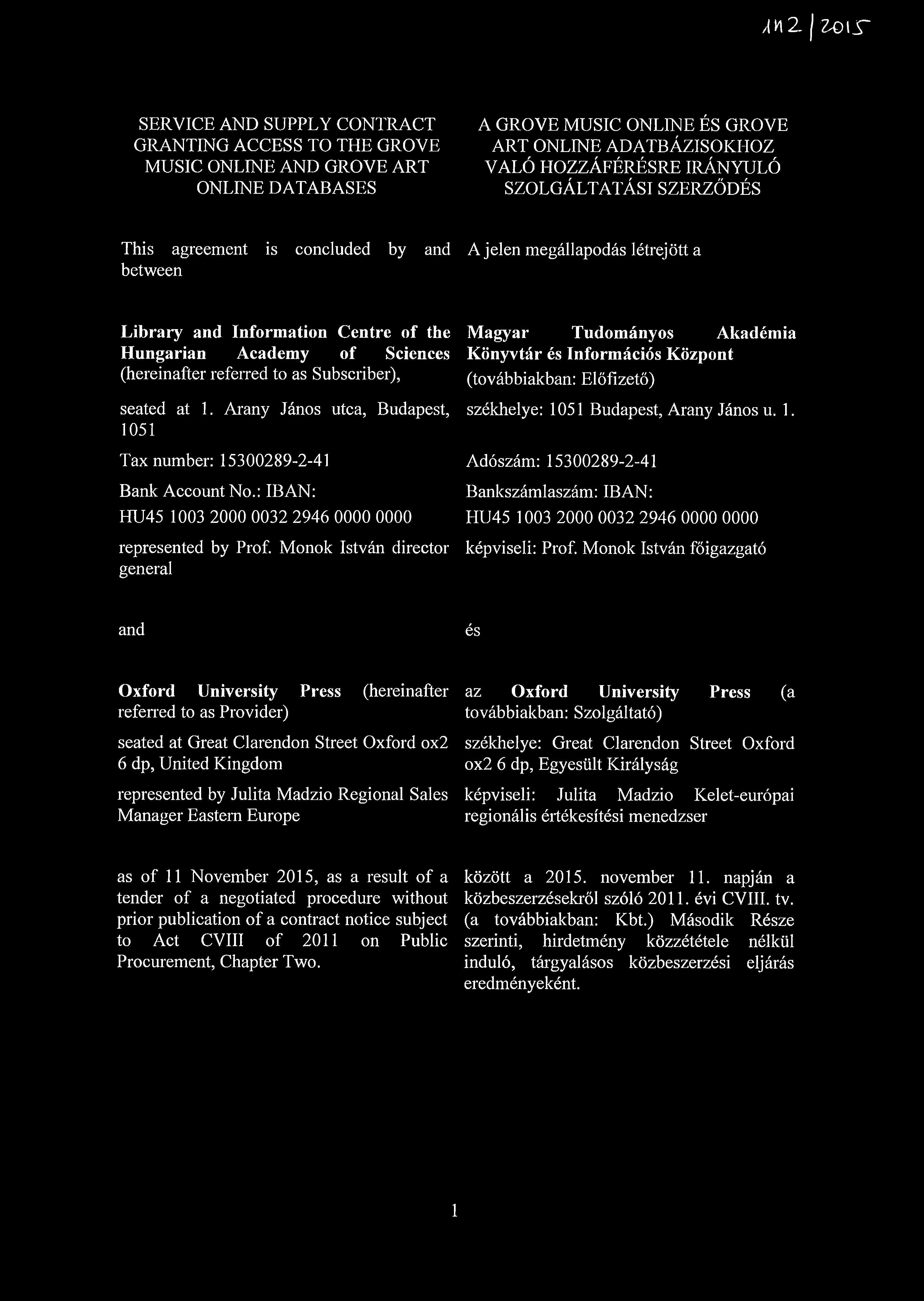 Subscriber), seated at 1. Arany János utca, Budapest, 1051 Tax number: 15300289-2-41 Bank Account No.: IB AN: HU45 1003 2000 0032 2946 0000 0000 represented by Prof.