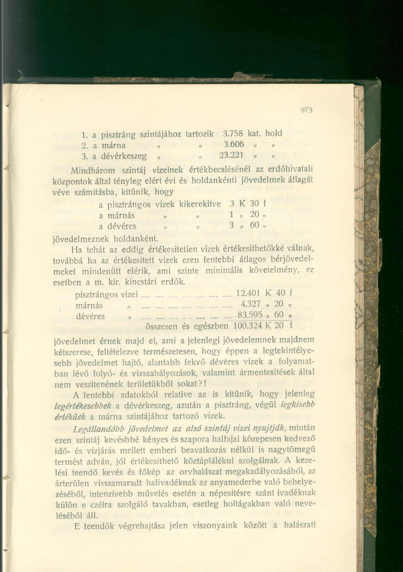 1. a pisztráng szintájához tartozik 3.758 kat. hold 2. a marna Í; II 3.606 11 11 3. a dévérkeszeg 23.