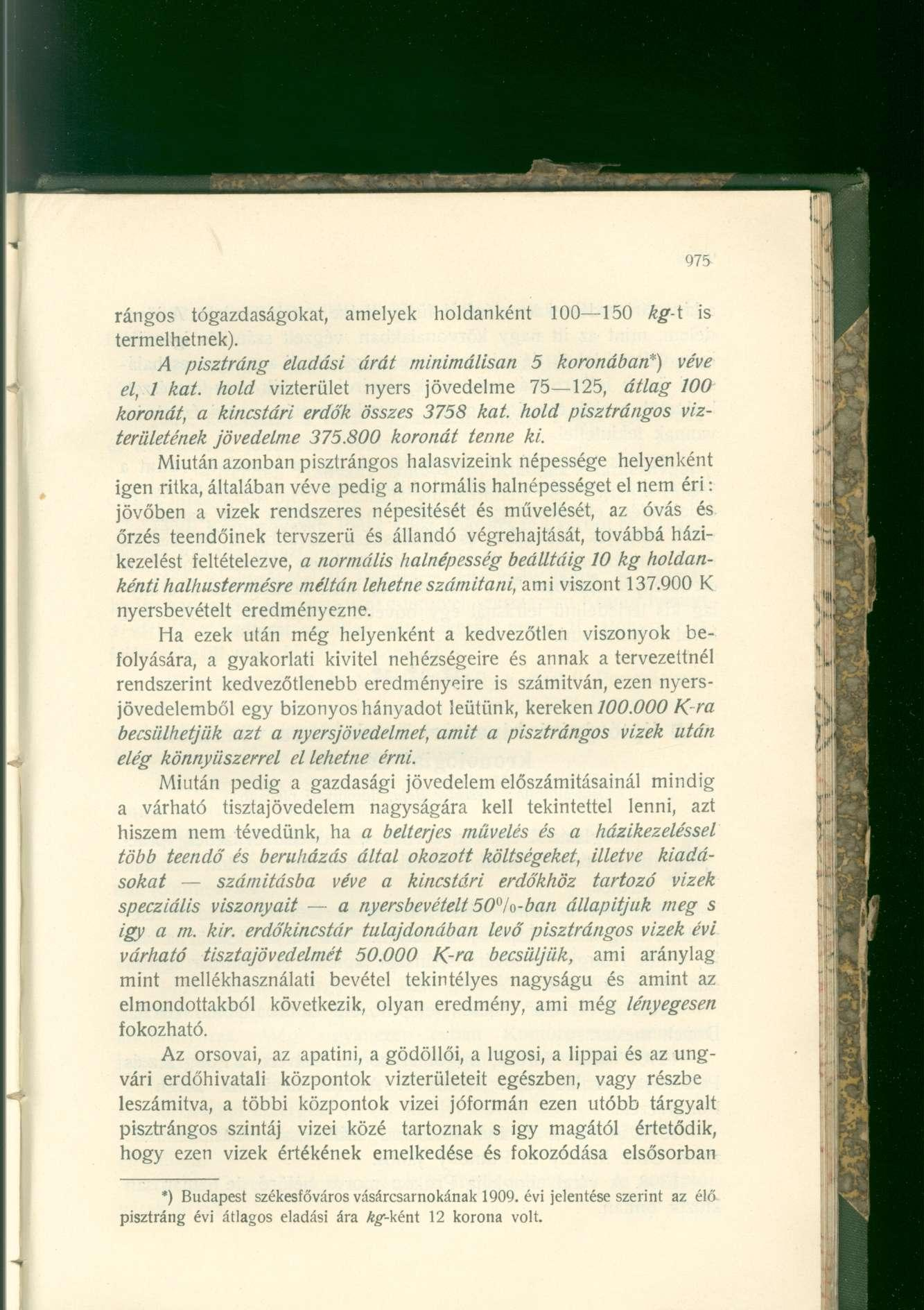 rangos tógazdaságokat, amelyek holdanként 100 150 kg-t is termelhetnek). A pisztráng eladási árát minimálisan 5 koronában*) véve el, 1 kat.