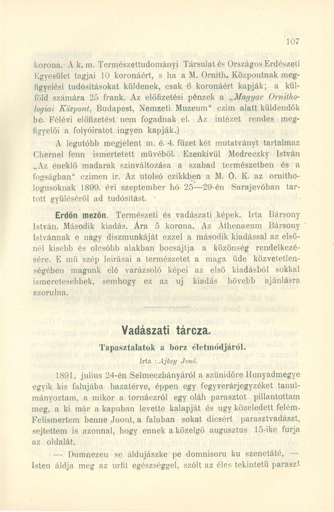 korona. A k. m. Természettudományi Társulat és Országos Erdészeti Egyesület tagjai 10 koronáért, s ha a M. Ornith.