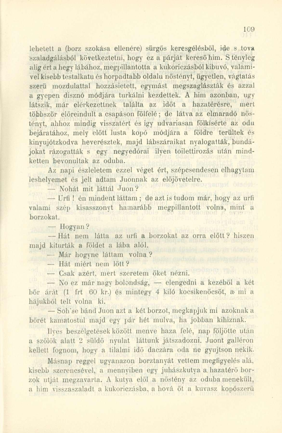 lehetett a (bora szokása ellenére) sürgős keresgélésből, ide s tova szaladgálásból következtetni, hogy ez a párját kereső him.