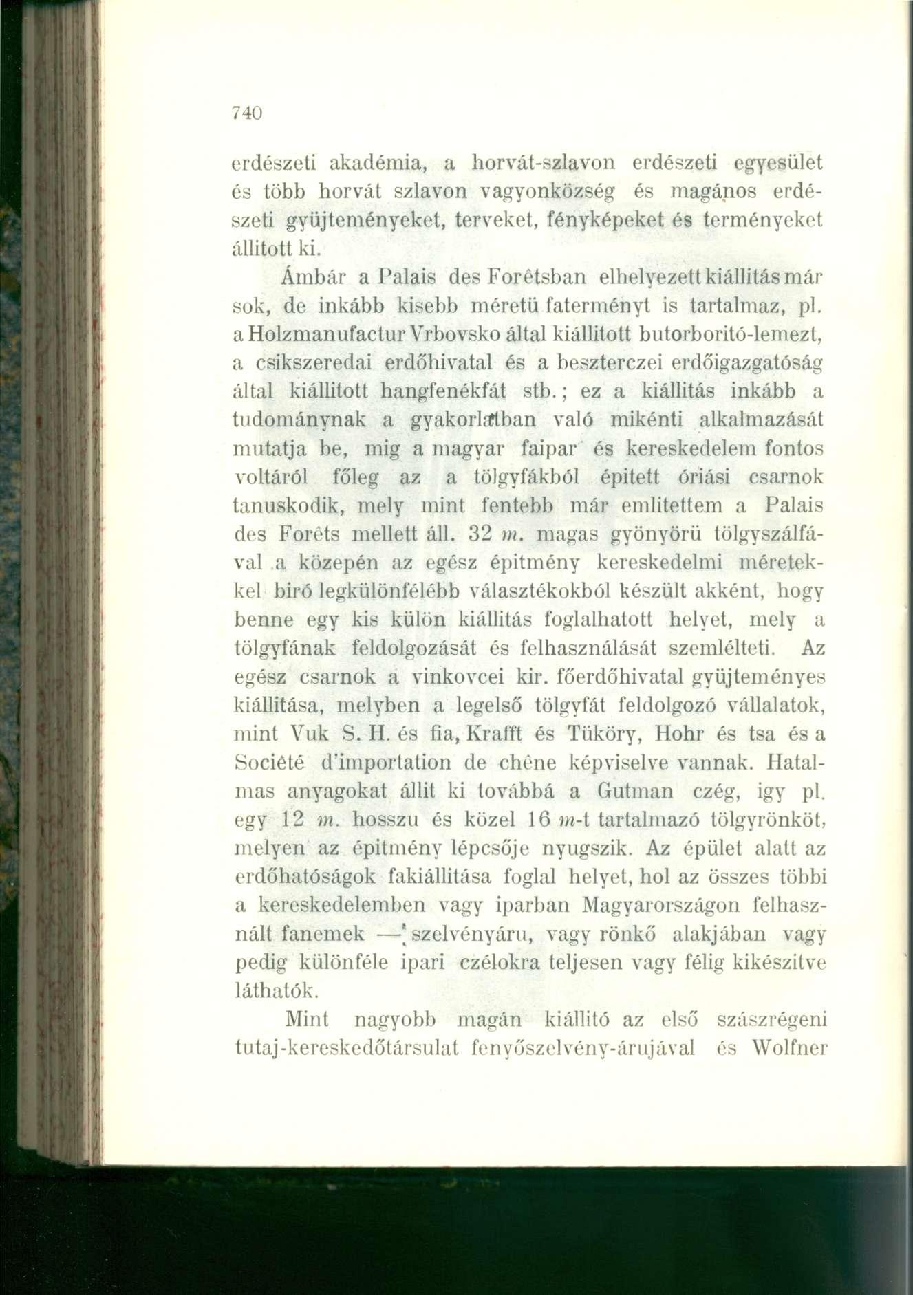 740 erdészeti akadémia, a horvát-szlavón erdészeti egyesület és több horvát sziavon v agyonközség és magános erdészeti gyűjteményeket, terveket, fényképeket és terményeket állitott ki.