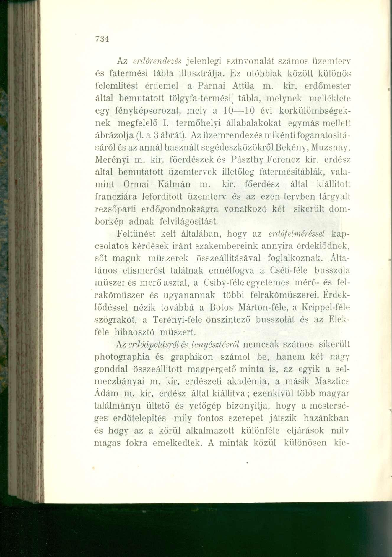 734 Az erdőrendezés jelenlegi szinvonalat számos üzemterv és fatermési tábla illusztrálja. Ez utóbbiak közölt különös felemlitést érdemel a Párnái Attila m. kir.