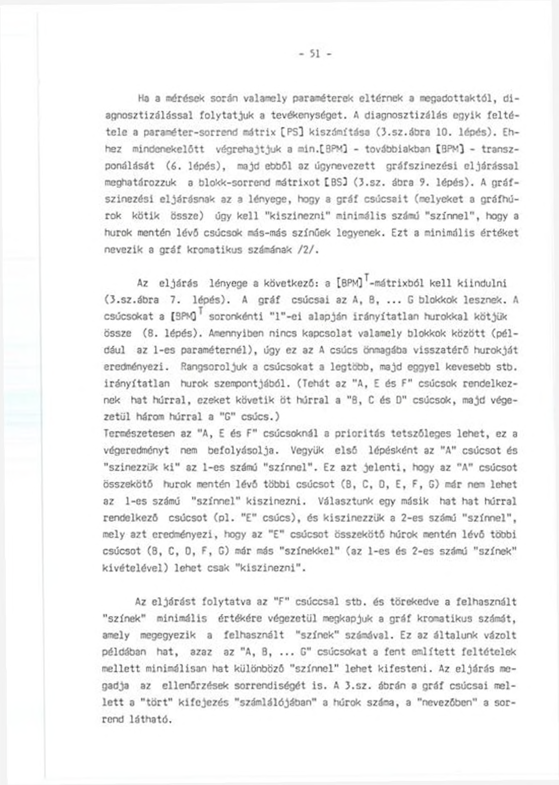 - 51 - Ko a mérések során valamely paraméterek eltérnek a megadottaktól, diagnosztizálással folytatjuk a tevékenységet. A diagnosztizálás egyik feltétele a paraméter-sorrend mátrix [PSl kiszámítása O.
