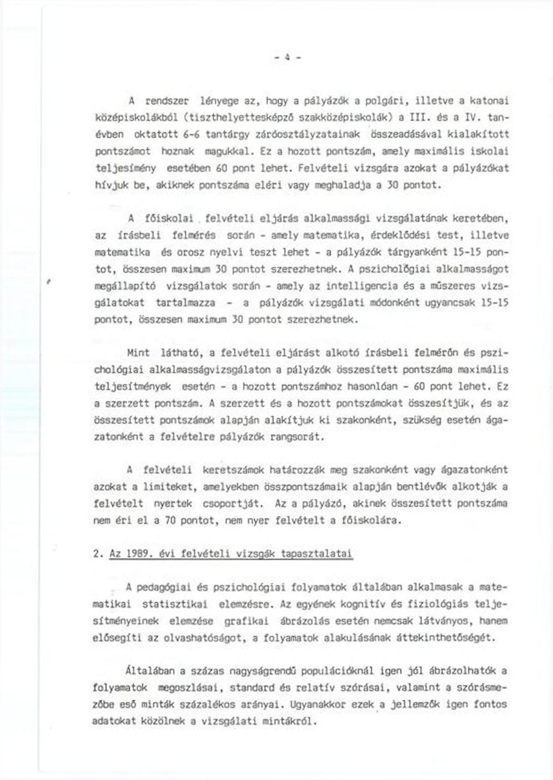 - 4 - A rendszer lényege az, hogy a pályázók a polgári, illetve a katonai középiskolákból (tiszthelyettesképző szakközépiskolák) a III. és 3 IV.