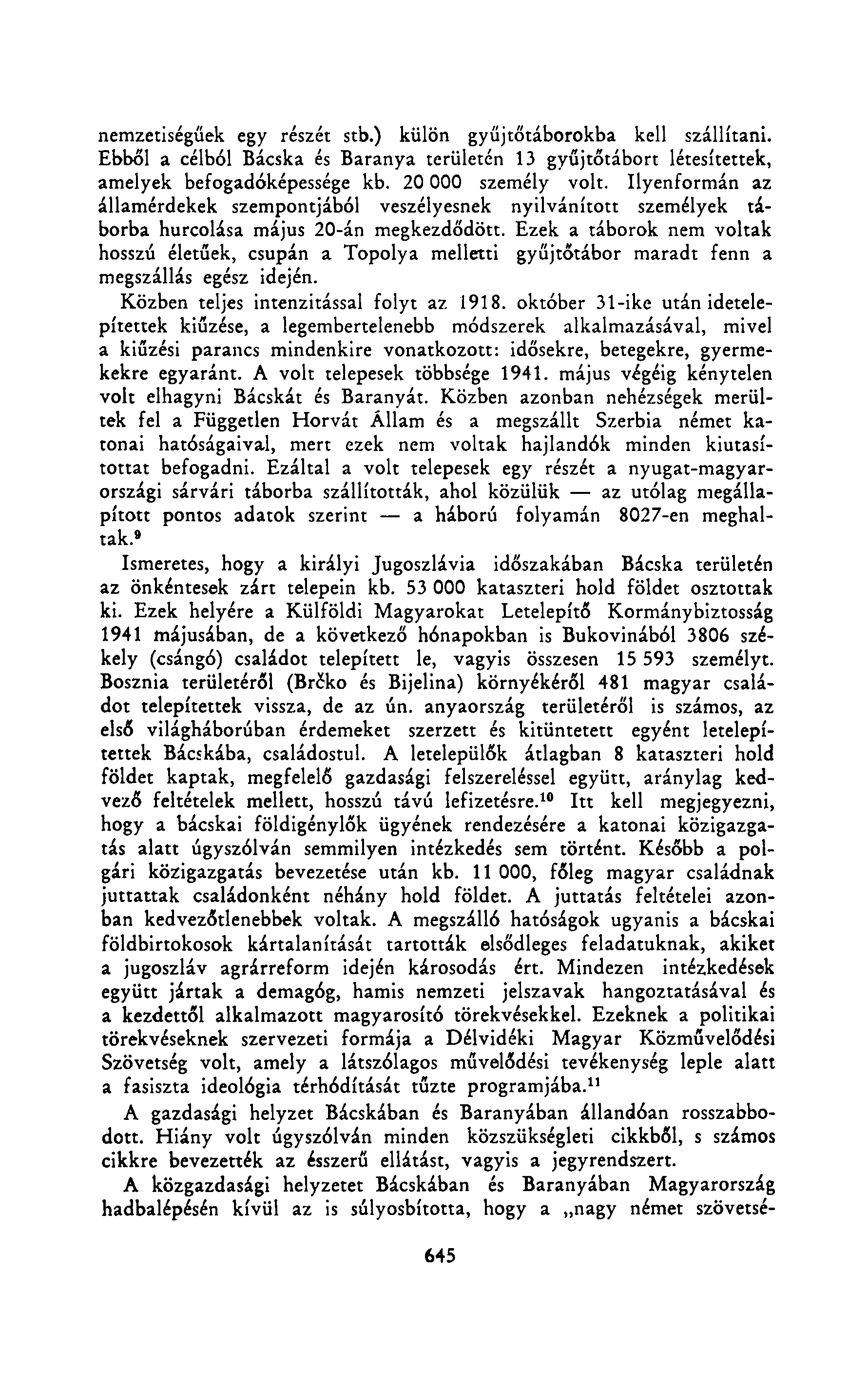 nemzetiségűek egy részét stb.) külön gyűjtőtáborokba kell szállítani. Ebből a célból Bácska és Baranya területén 13 gyűjtőtábort létesítettek, amelyek befogadóképessége kb. 20 000 személy volt.