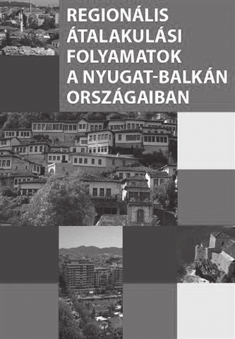 Szügyi Éva regionális átalakulási folyamatok Regional Processes of Transition Regionális átalakulási folyamatok a Nyugat-Balkán országaiban. Szerk. Horváth Gyula Hajdú Zoltán.