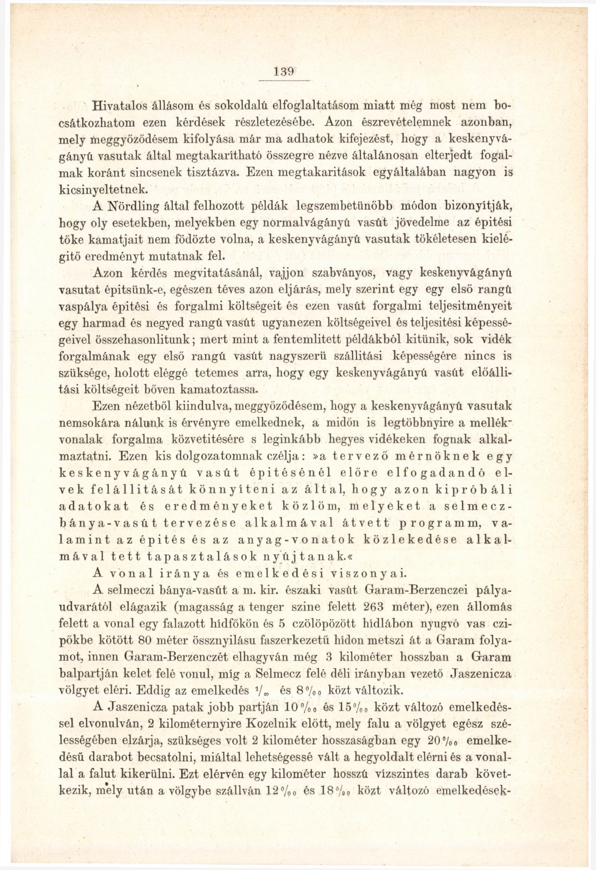 139 Hivatalos állásom és sokoldalú elfoglaltatásom miatt még most nem bocsátkozhatom ezen kérdések részletezésébe.