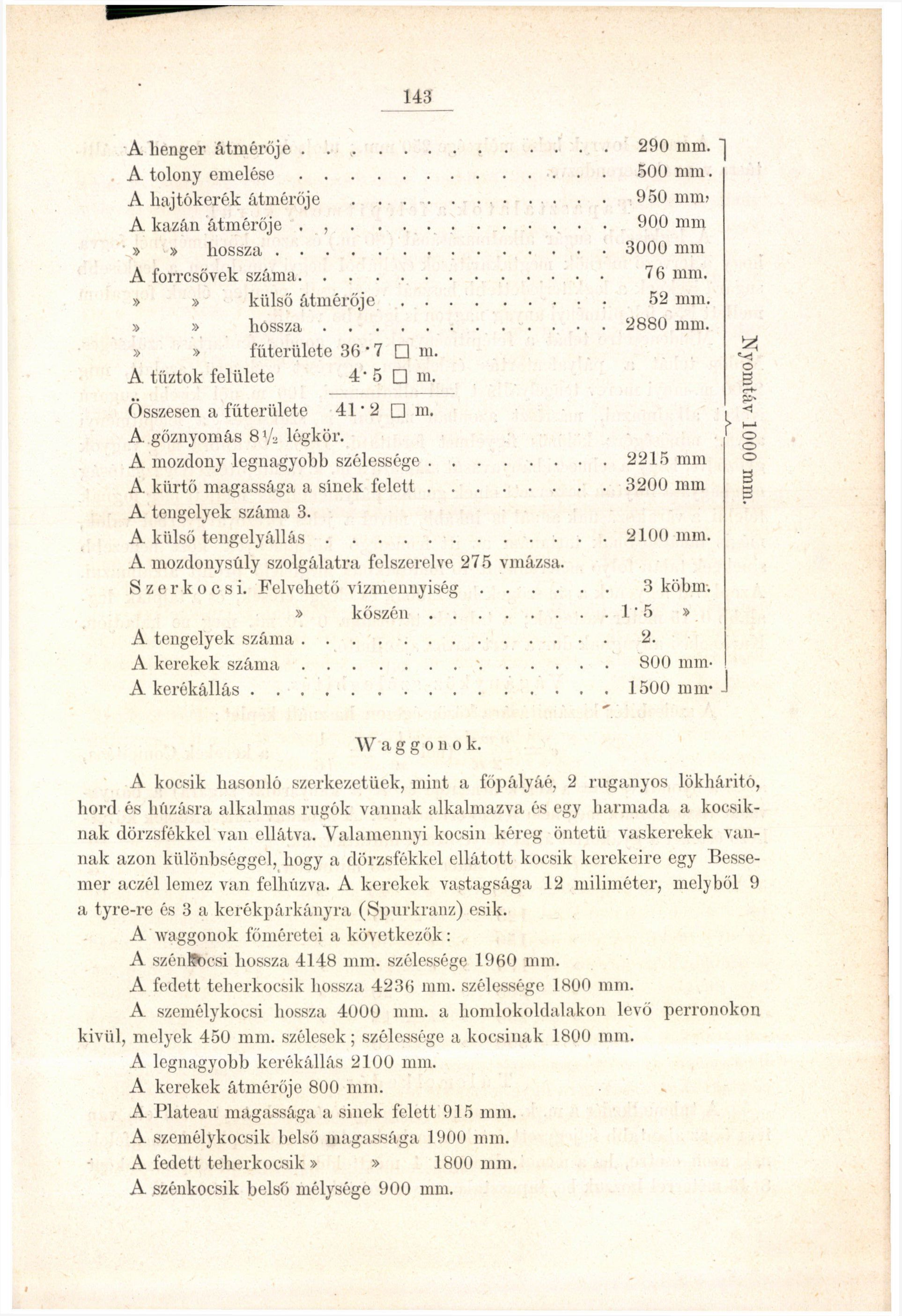 143 A lienger átmérője A tolony emelése A hajtókerék átmérője.. A kazán átmérője,,»» hossza A forrcsővek száma»» külső átmérője»» hossza»» fűterülete 36 * 7 m. A tűztök felülete 4 5 m.