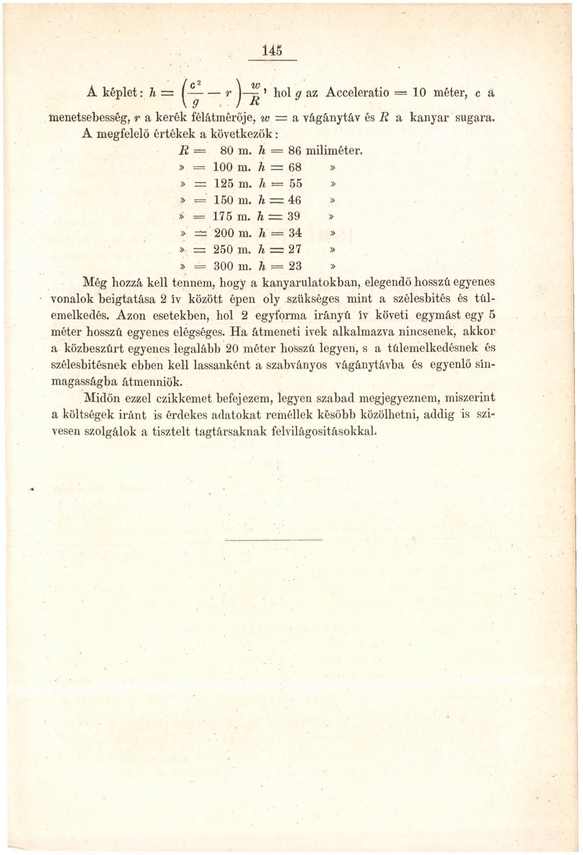 145 / C \ 10 A képlet: h ^ r J ' hol g az Acceleratio = 10 méter, c á menetsebesség, r a kerék félátmérője, w = a vágánytáv és K a kanyar sugara. A megfelelő értékek a következők: 11 = 80 m.