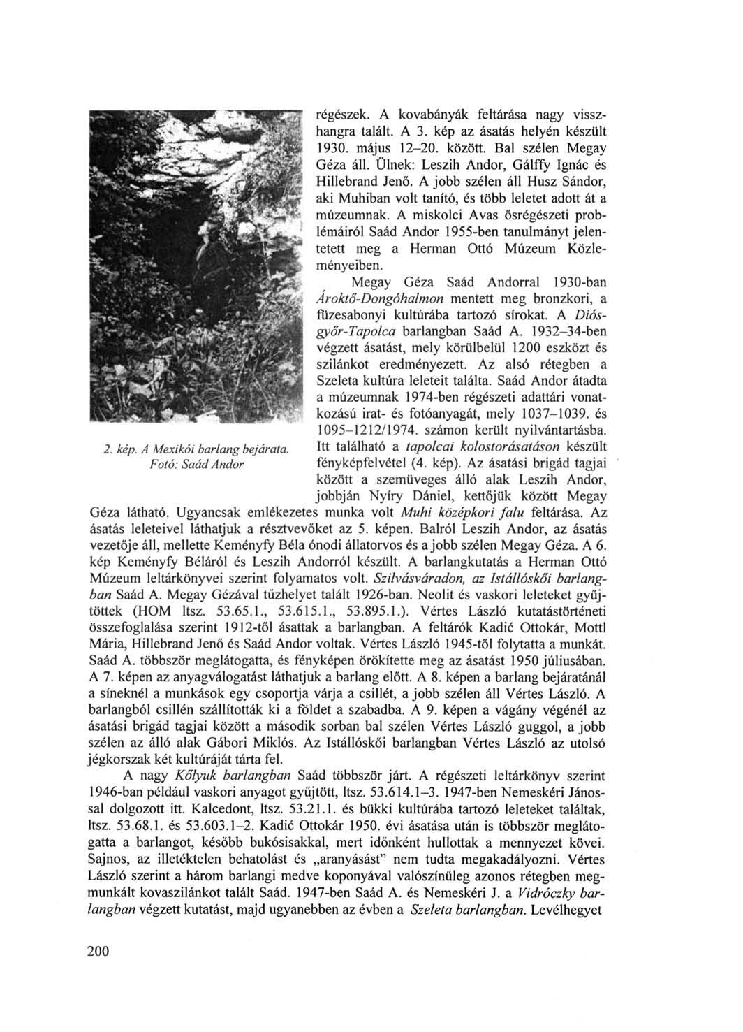 régészek. A kovabányák feltárása nagy visszhangra talált. A 3. kép az ásatás helyén készült 1930. május 12-20. között. Bal szélen Megay Géza áll. Ülnek: Leszih Andor, Gálffy Ignác és Hillebrand Jenő.