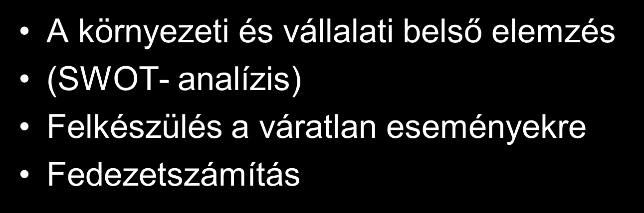 8. KOCKÁZATELEMZÉS célja: felkészülés a tervezés pillanatában ismert veszélyekre, amelyek felboríthatják az üzleti terved végrehajtását, üzleti céljaid elérését és erre már a