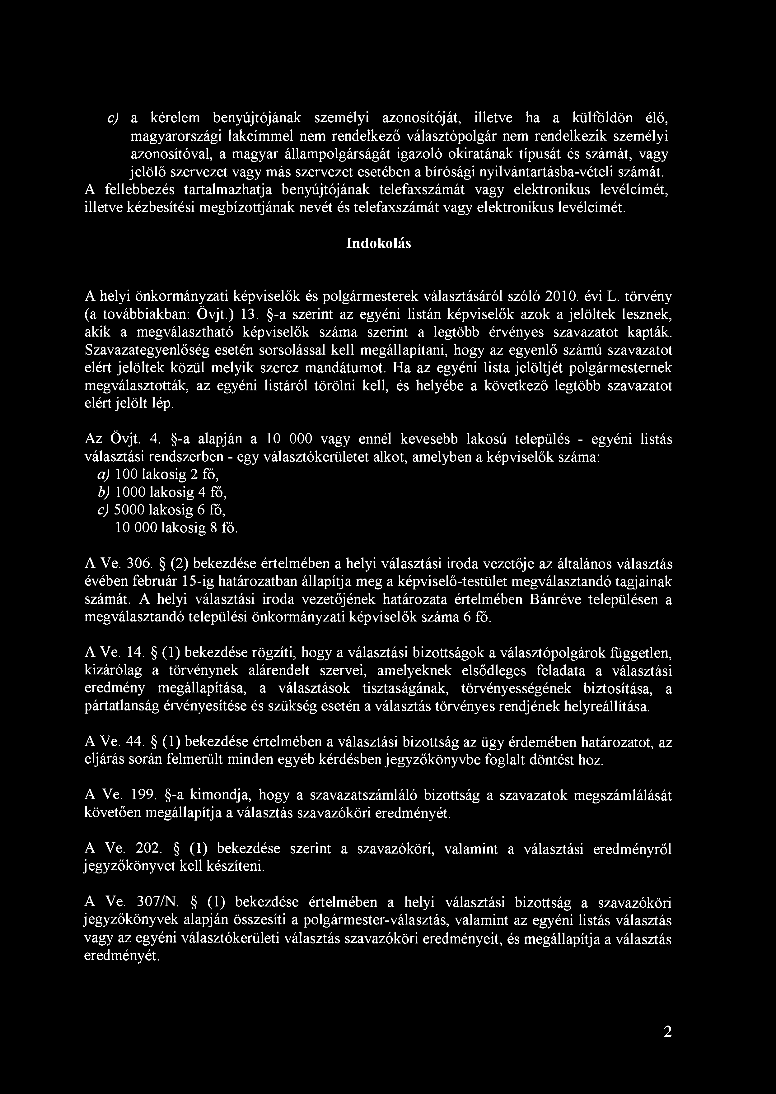 A fellebbezés tartalmazhatja benyújtójának telefaxszámát vagy elektronikus levélcímét, illetve kézbesítési megbízottjának nevét és telefaxszámát vagy elektronikus levélcímét.