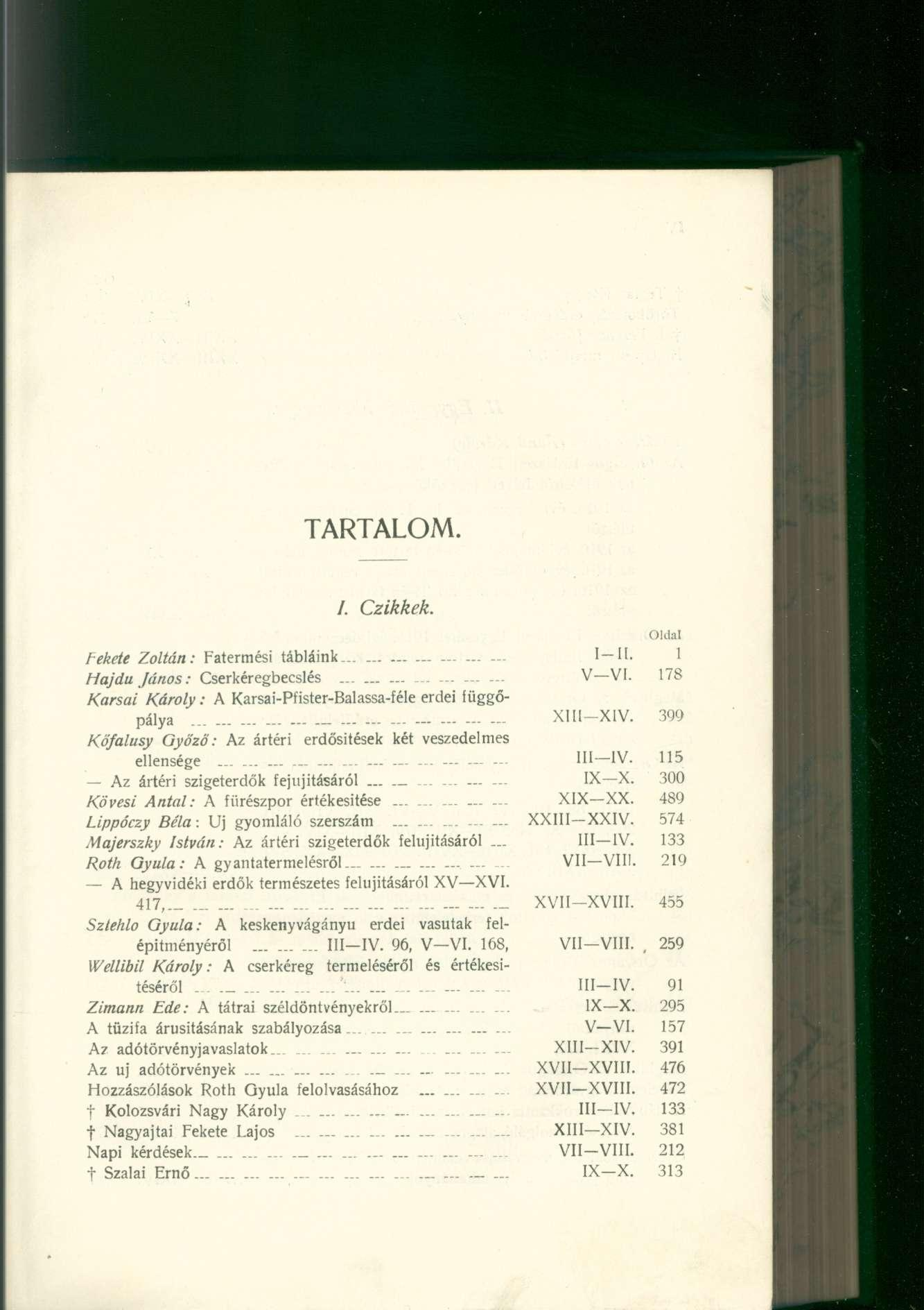 TARTALOM. /. Czikkek. Fekete Zoltán: Fatermési tábláink I H. 1 Hajdú János: Cserkéregbecslés V VI. 178 Oldal Kársai Károly: A Karsai-Pfister-Balassa-féle erdei függőpálya - XUI-XIV.