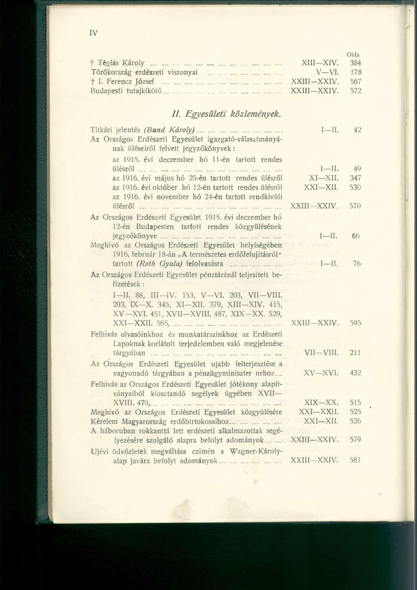 f Téglás Károly XIII XIV. 384 Törökország erdészeti viszonyai.................. V VI. 178 t I. Ferencz József XXIII-XXIV. 567 Budapesti tutajkikötő XXIII XXIV. 572 //. Egyesületi közlemények.