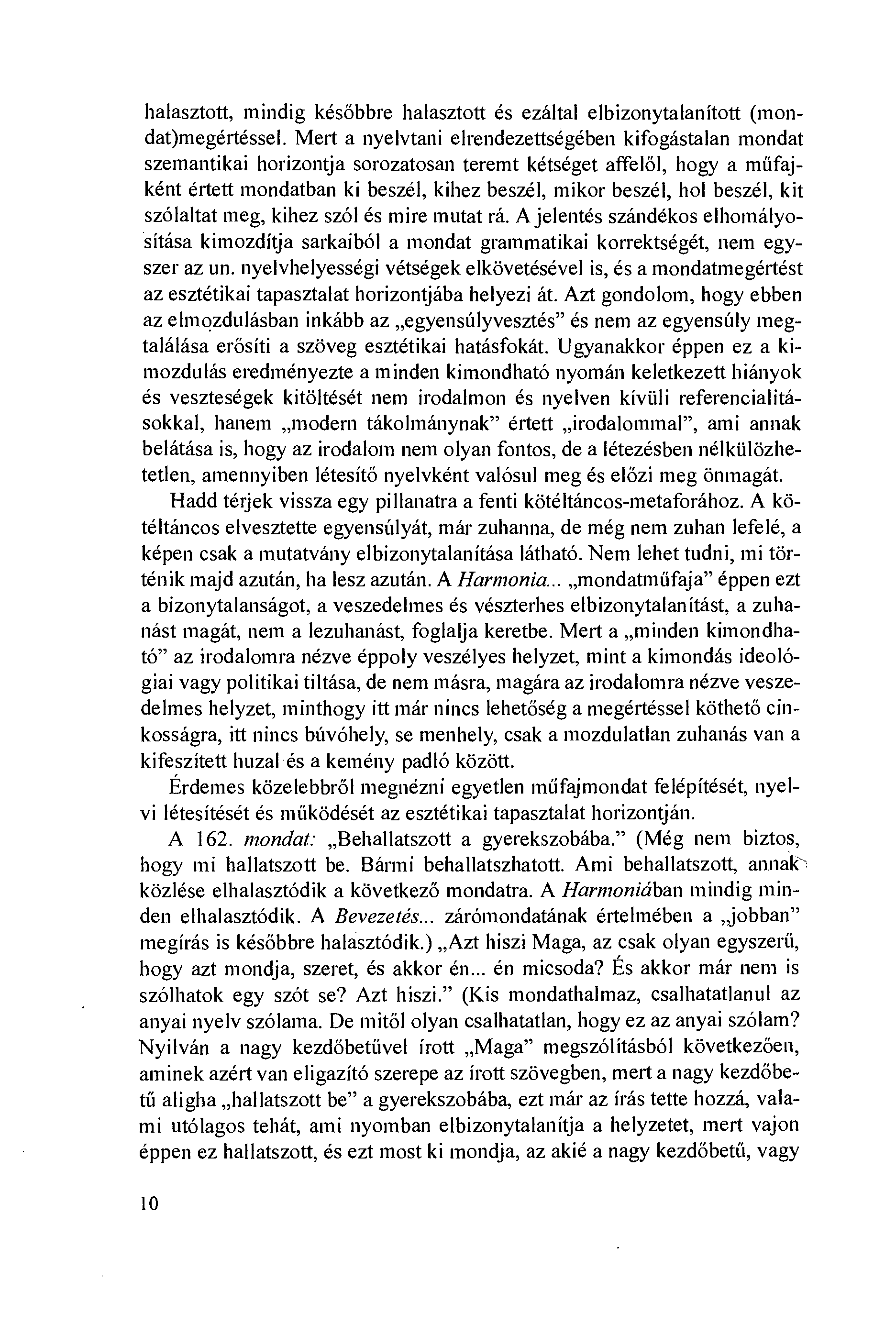 halasztott, mindig késöbbre halasztott és ezáltal elbizonytalanított (mondat)megértéssel.