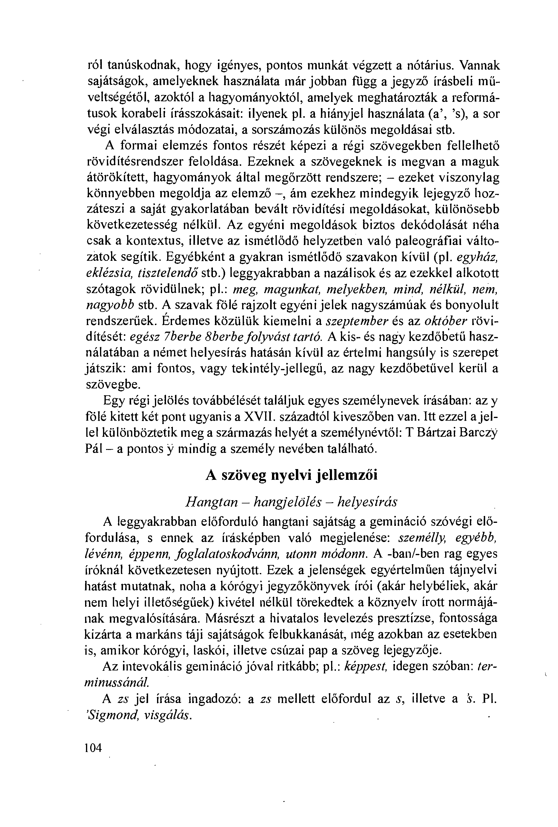 ról tanúskodnak, hogy igényes, pontos munkát végzett a nótárius.
