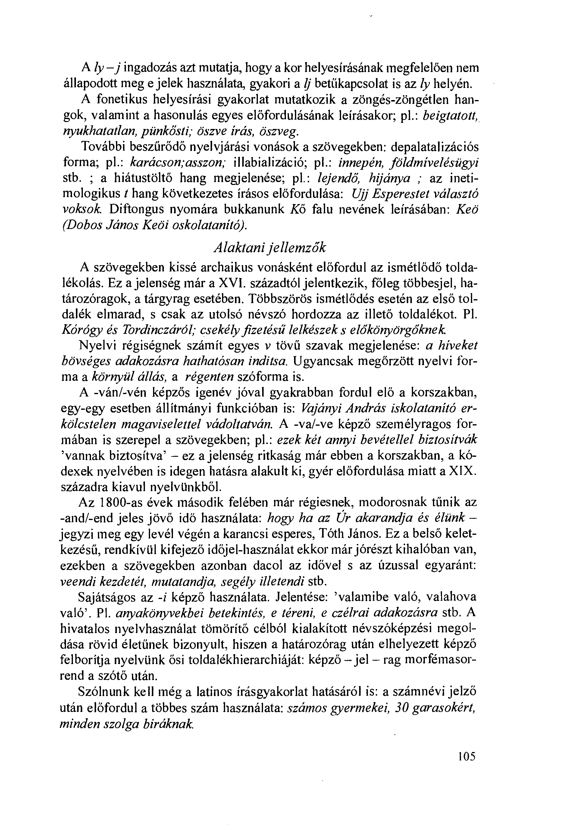 A ly j ingadozás azt mutatja, hogy a kor helyesírásának megfelelöen nem állapodott meg e jelek használata, gyakori a j betííkapcsolat is az ly helyén.
