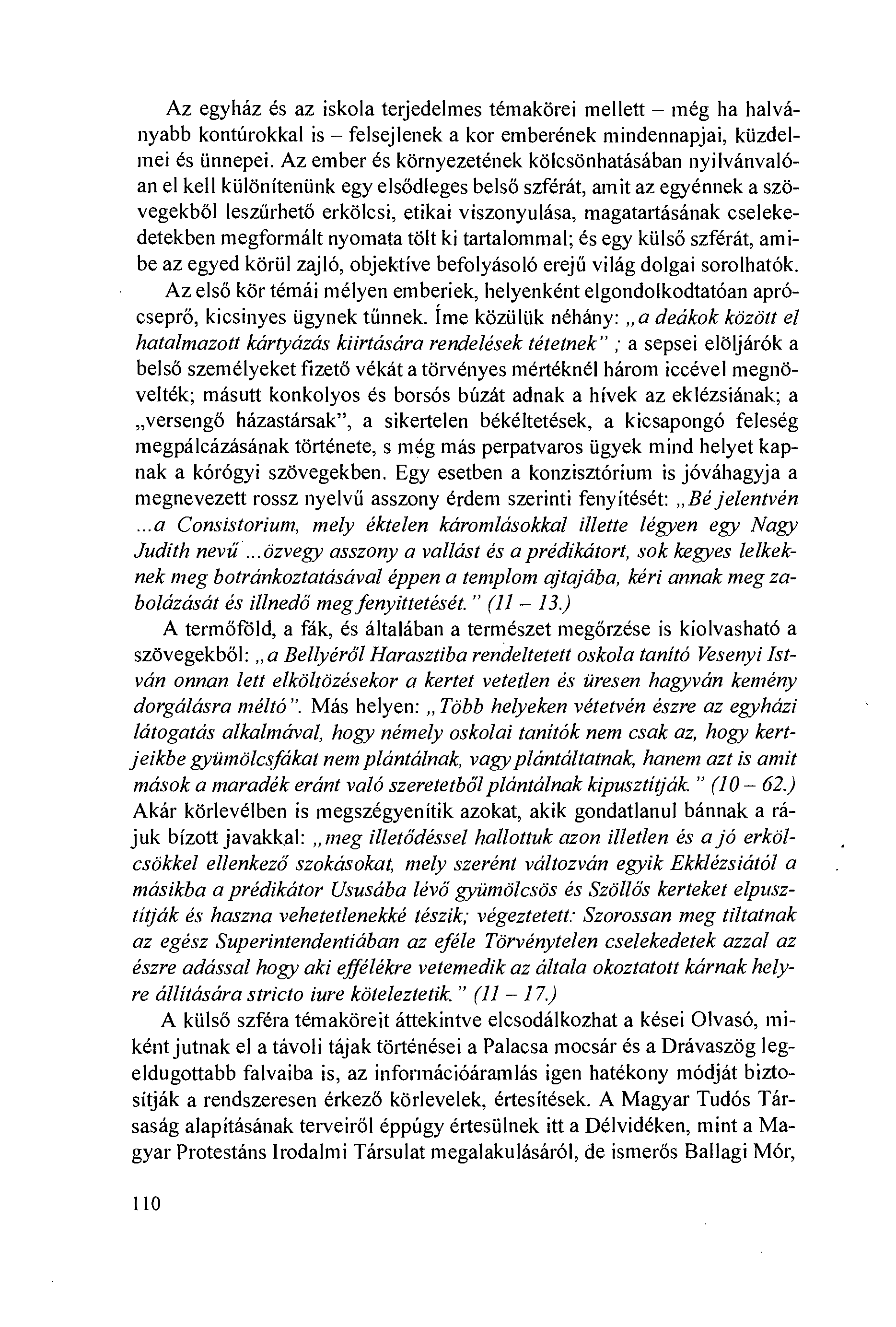 Az egyház és az iskola terjedelmes témakörei mellett még ha halványabb kontúrokkal is felsejlenek a kor emberének mindennapjai, kiizdelmei és iinnepei.