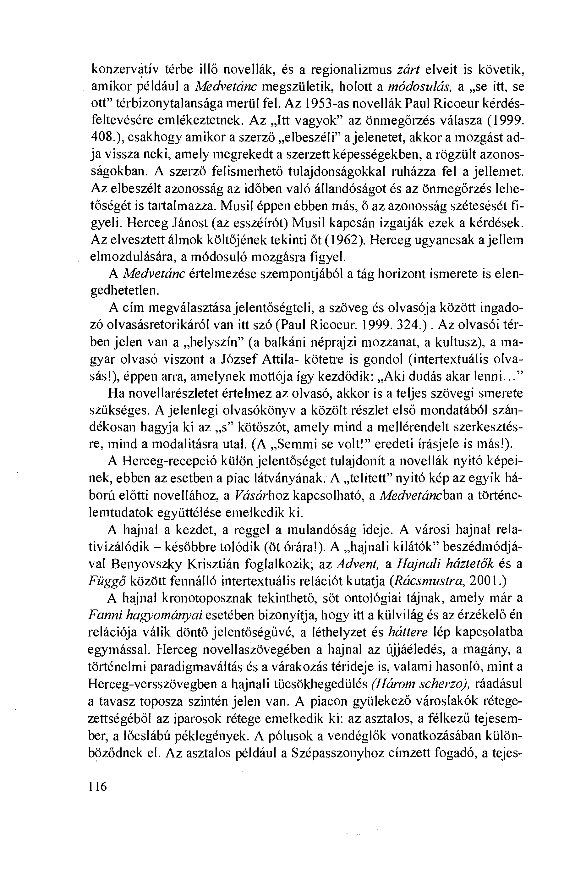 konzervátív térbe illö novellák, és a regionalizmus zárt elveit is követik, amikor például a Medvetánc megsziiletik, holott a módosulás, a se itt, se ott" térbizonytalansága meriil fel.