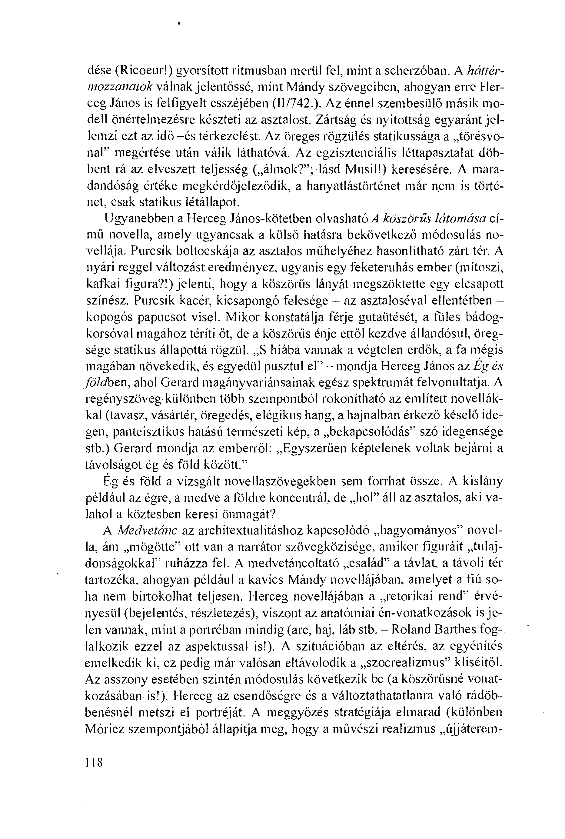 dése (Ricoeur!) gyorsított ritmusban meriil fel, mint a scherzóban. A háttérmozzanalok válnak jelentössé, mint Mándy szövegeiben, ahogyan erre Herceg János is felfigyelt esszéjében (I1/742.). Az énnel sz.