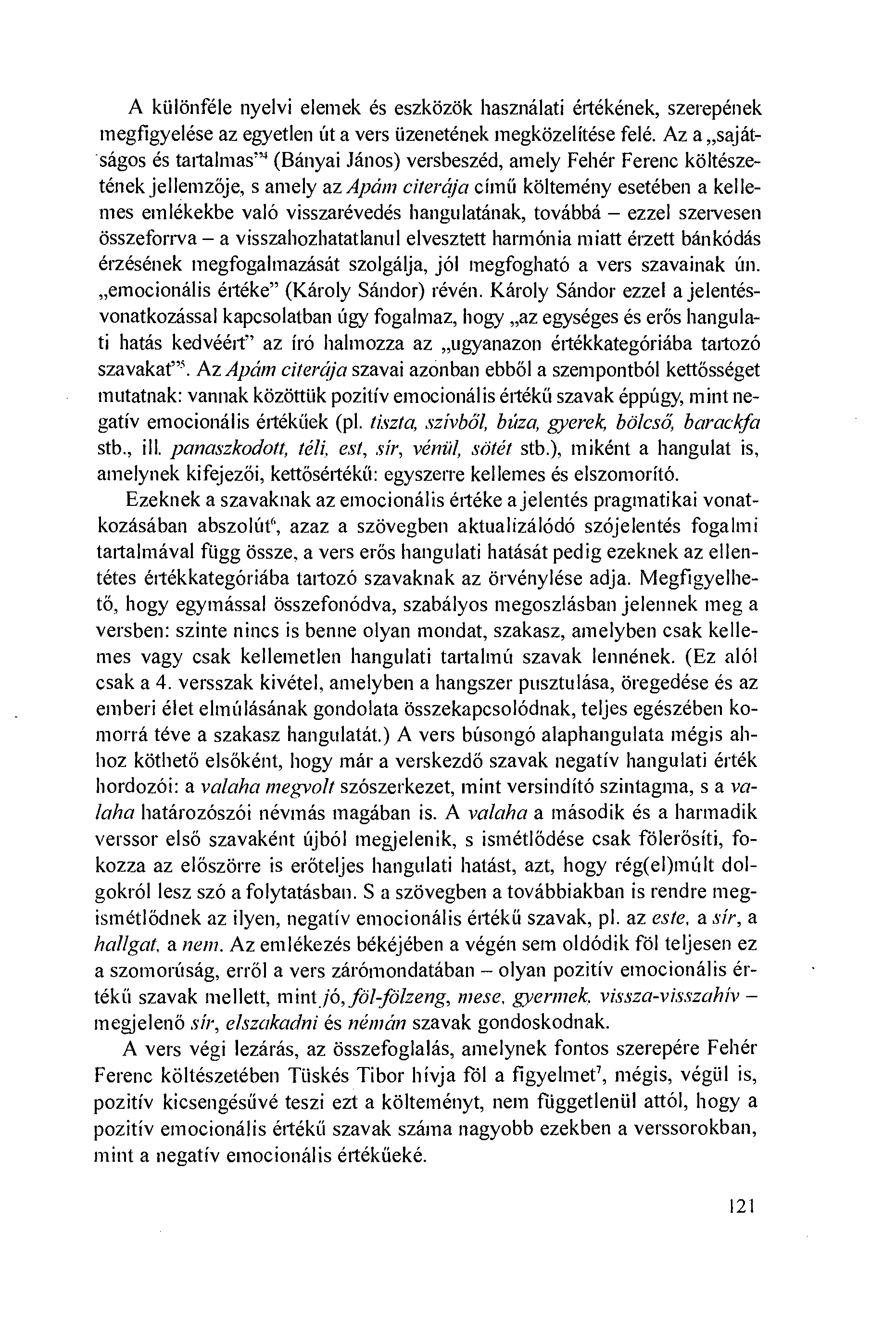 A kiilönféle nyelvi elemek és eszközök használati é -tékének, szerepének megfigyelése az egyetlen út a vers iizenetének megközelítése felé.