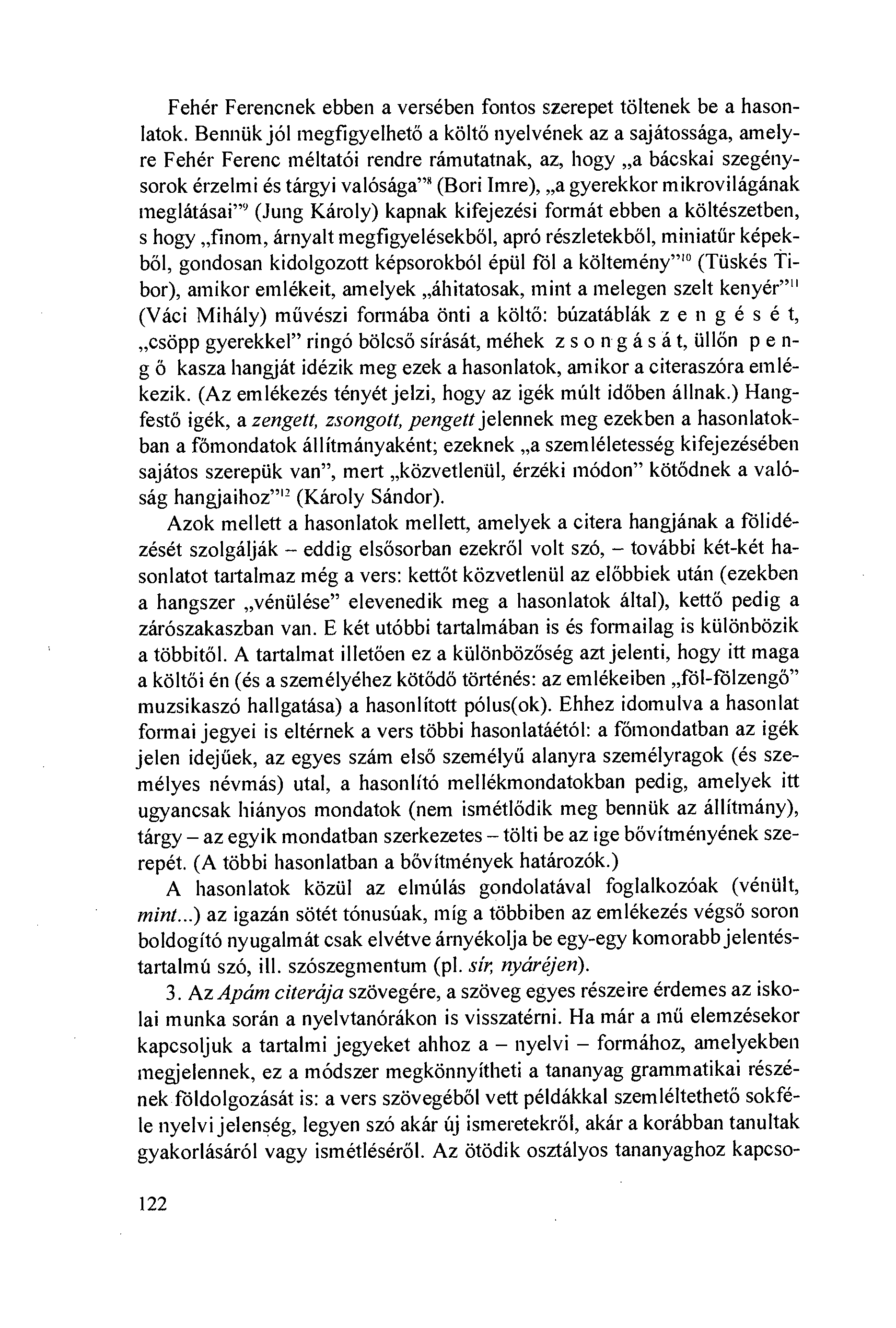 Fehér Ferencnek ebben a versében fontos szerepet töltenek be a hason- Iatok.