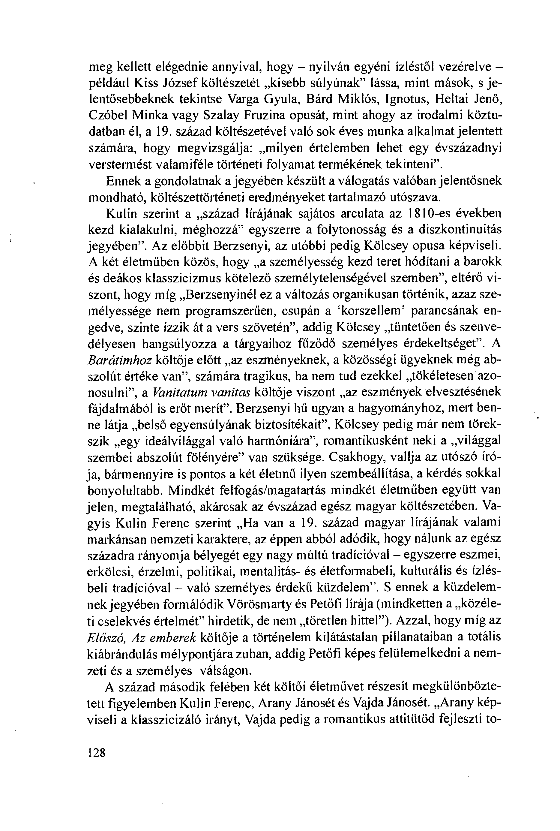 meg kellett elégednie annyival, hogy nyilván egyéni ízléstöl vezérelve például Kiss József költészetét kisebb súlyúnak" lássa, mint mások, s jelentösebbeknek tekintse Varga Gyula, Bárd Miklós,