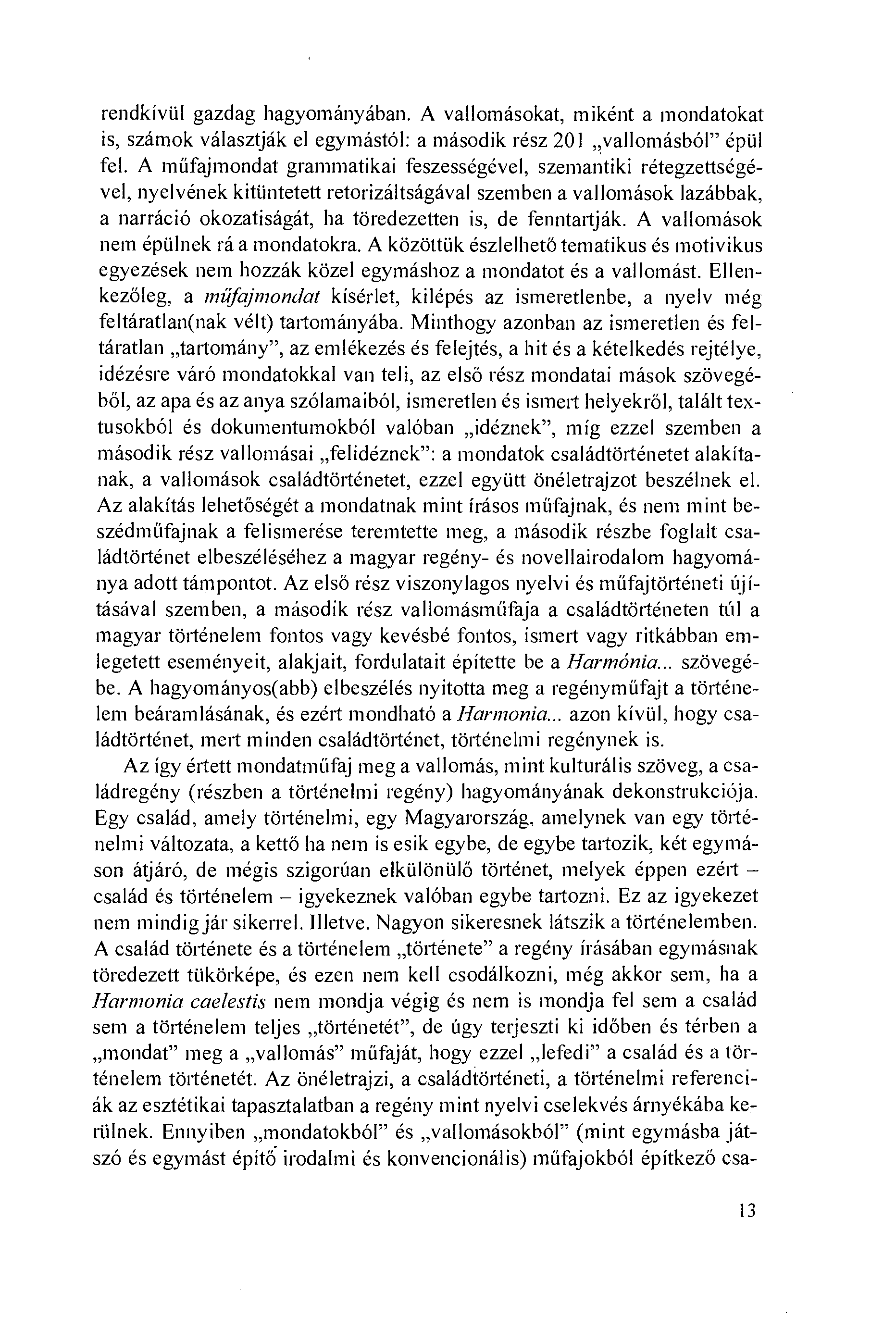 rendkíviil gazdag hagyományában. A vallomásokat, miként a mondatokat is, számok választják el egymástól: a második rész 201 vallomásból" épiil fel.