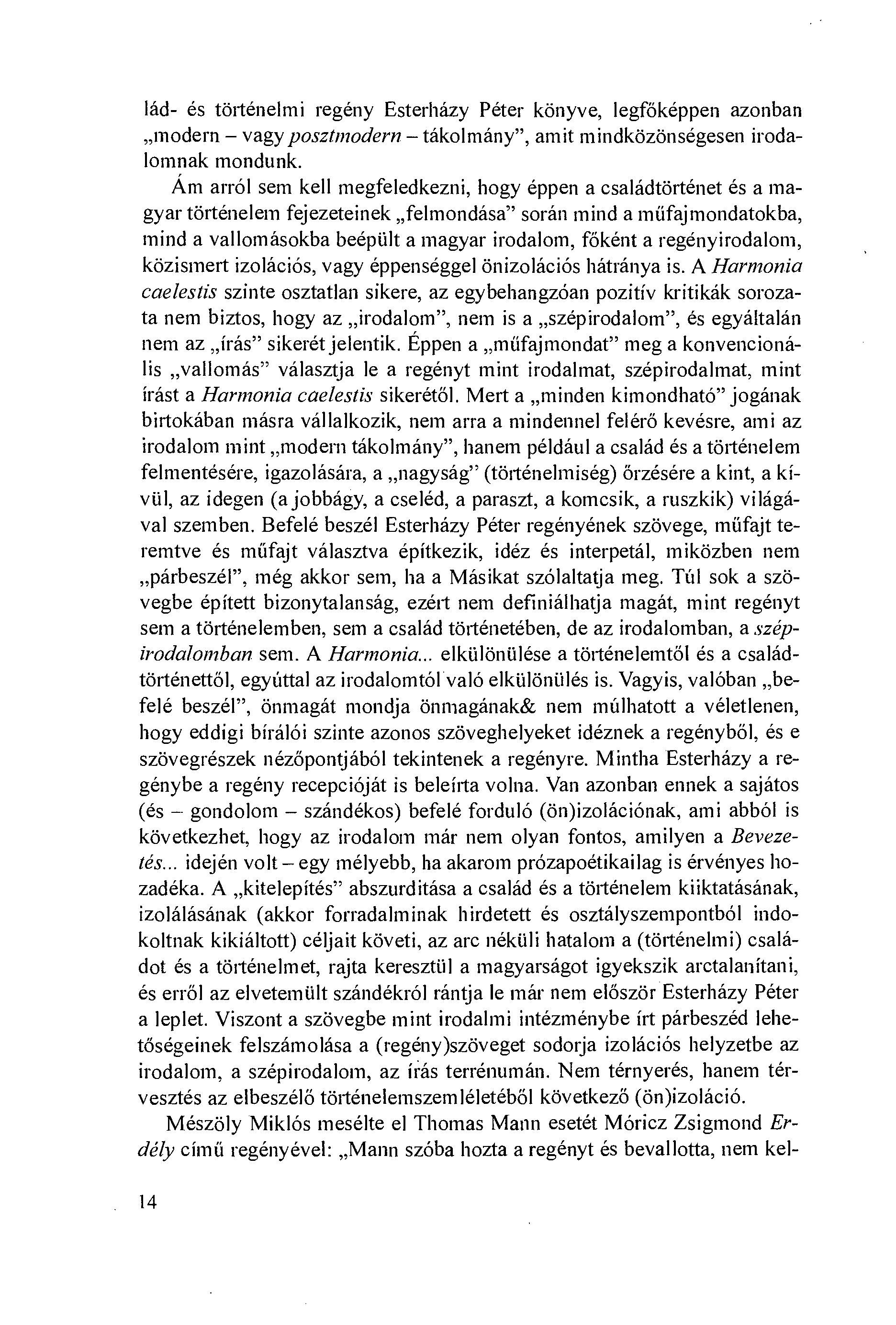 lád- és történelmi regény Esterházy Péter könyve, legföképpen azonban modern vagy posztmodern tákolmány", amit mindközönségesen irodalomnak mondunk.