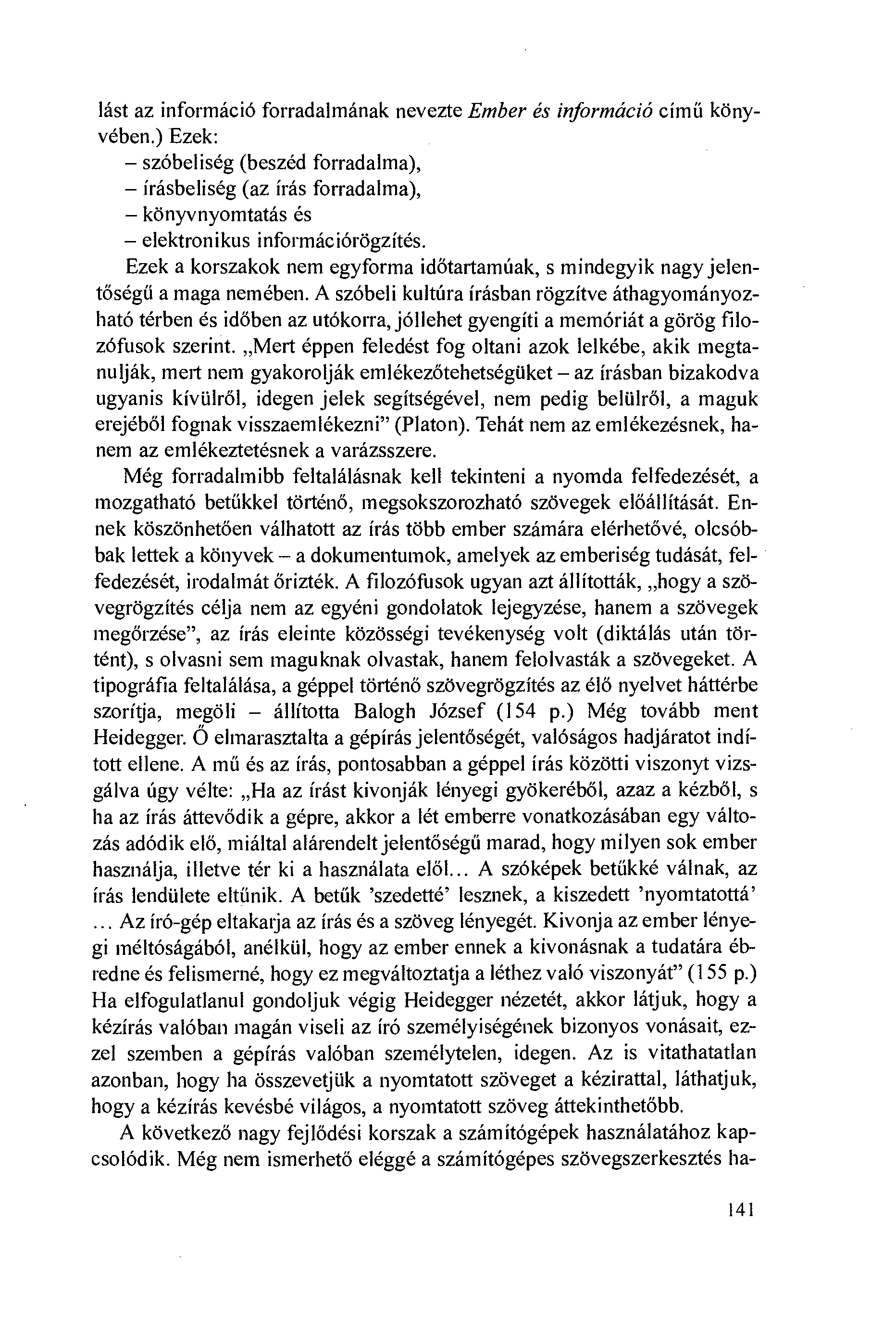 lást az info máció forradalmának nevezte Ember és információ címú könyvében.) Ezek: szóbeliség (beszéd forradalma), írásbeliség (az írás forradalma), könyvnyomtatás és elektronikus információrögzítés.