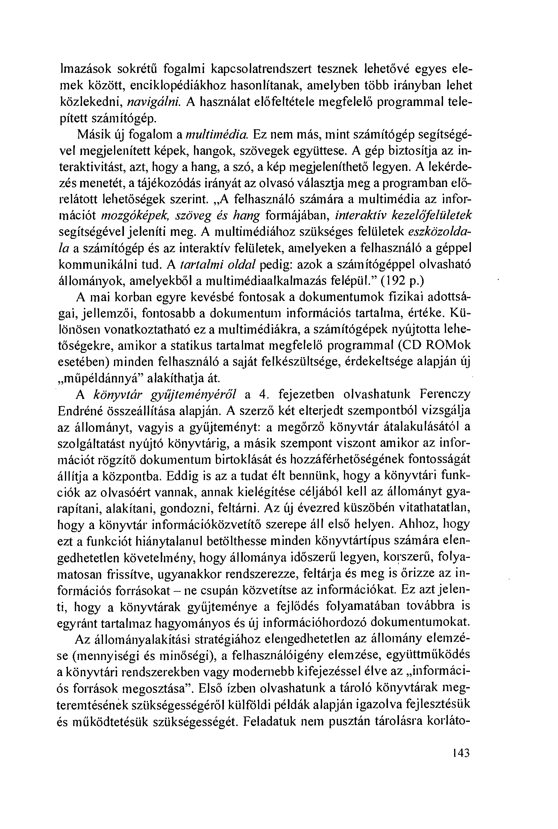 lmazások sokrétíí fogalmi kapcsolatrendszert tesznek lehetövé egyes elemek között, enciklopédiákhoz hasonlítanak, amelyben több irányban lehet közlekedni, navigálni.