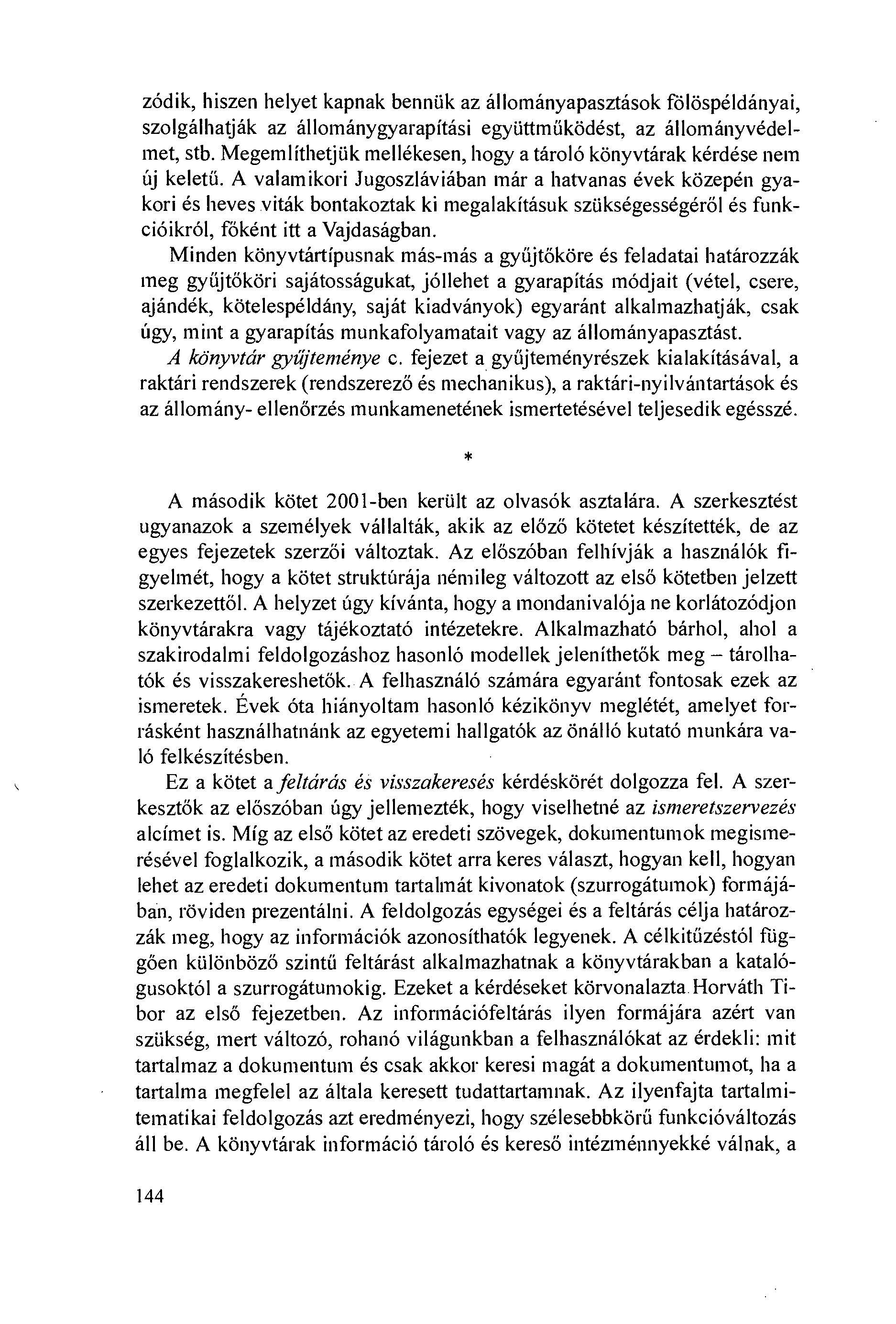 zódik, hiszen helyet kapnak benniik az állományapasztások fölöspéldányai, szolgálhatják az állománygyarapítási egyiittmiíködést, az állományvédelmet, stb.