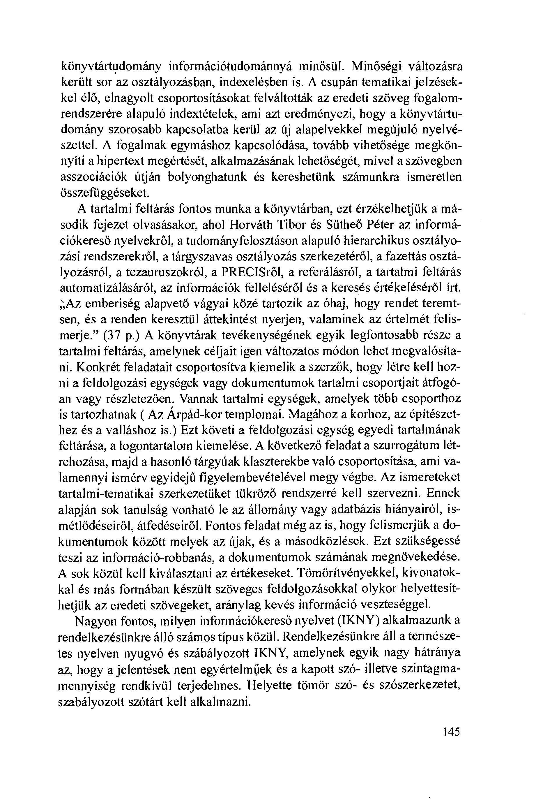 könyvtártudomány információtudománnyá minósiil. Minöségi változásra keriilt sor az osztályozásban, indexelésben is.