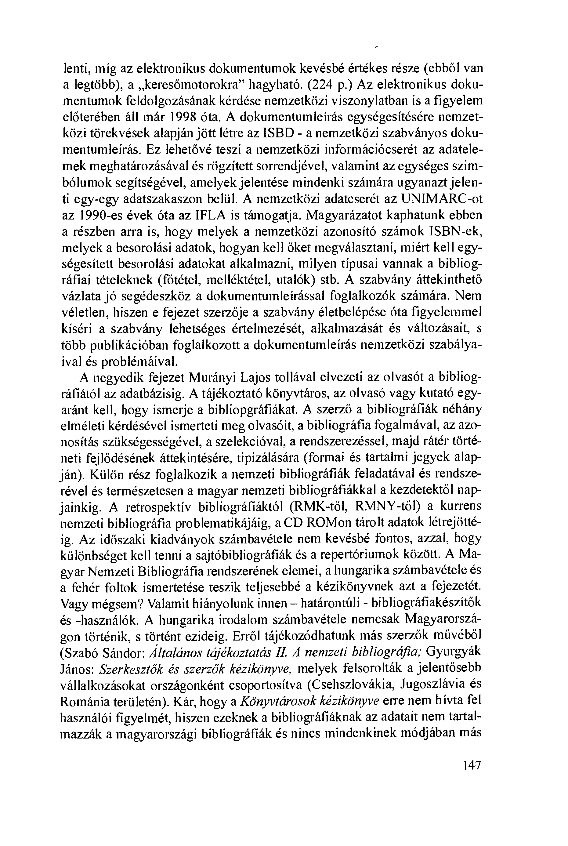 lenti, míg az elektronikus dokumentumok kevésbé értékes része (ebböl van a legtöbb), a keresömotorokra" hagyható. (224 p.