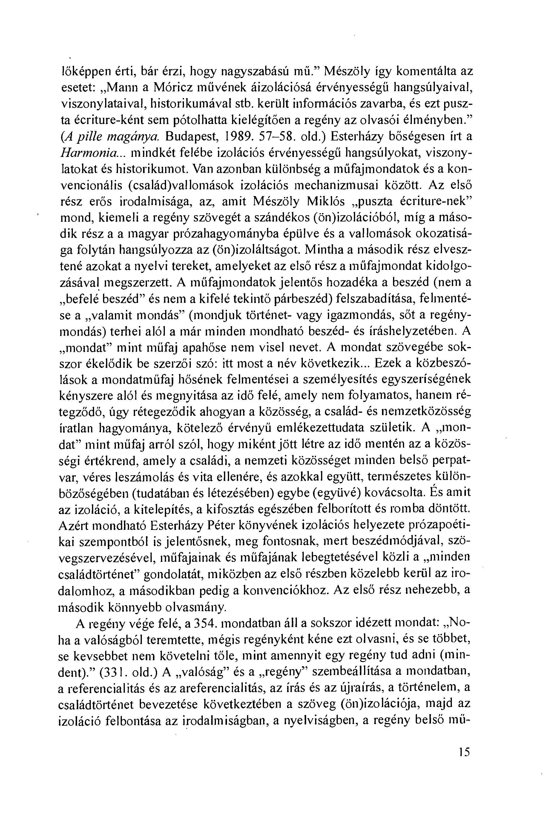 löképpen érti, bár érzi, hogy nagyszabású míí." Mészöly így komentálta az esetet: Mann a Móricz míívének áizolációsá érvényességíí hangsúlyaival, viszonylataival, historikumával stb.