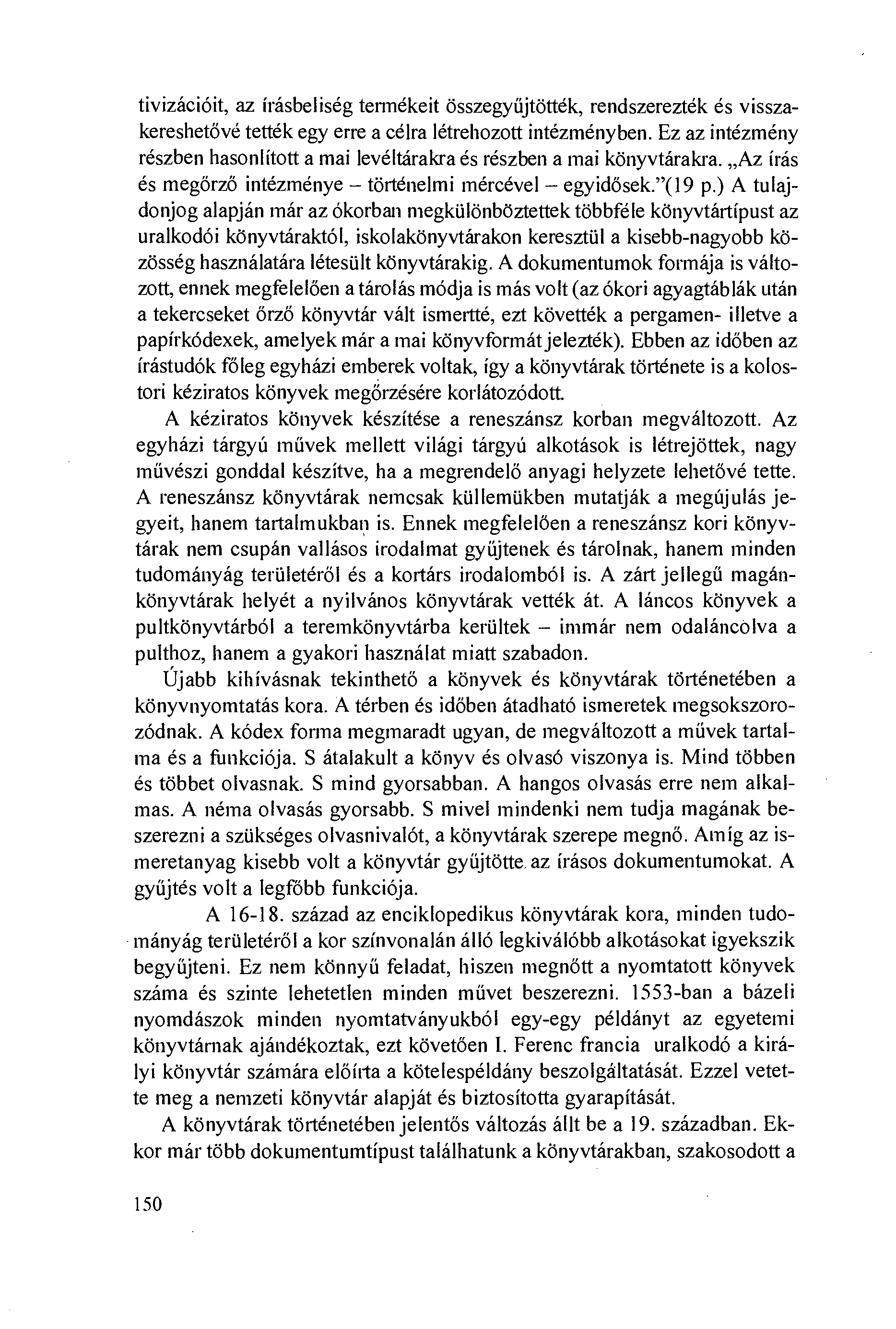 tivizációit, az írásbeliség termékeit összegyújtötték, rendszerezték és visszakereshetövé tették egy erre a célra létrehozott intézményben.