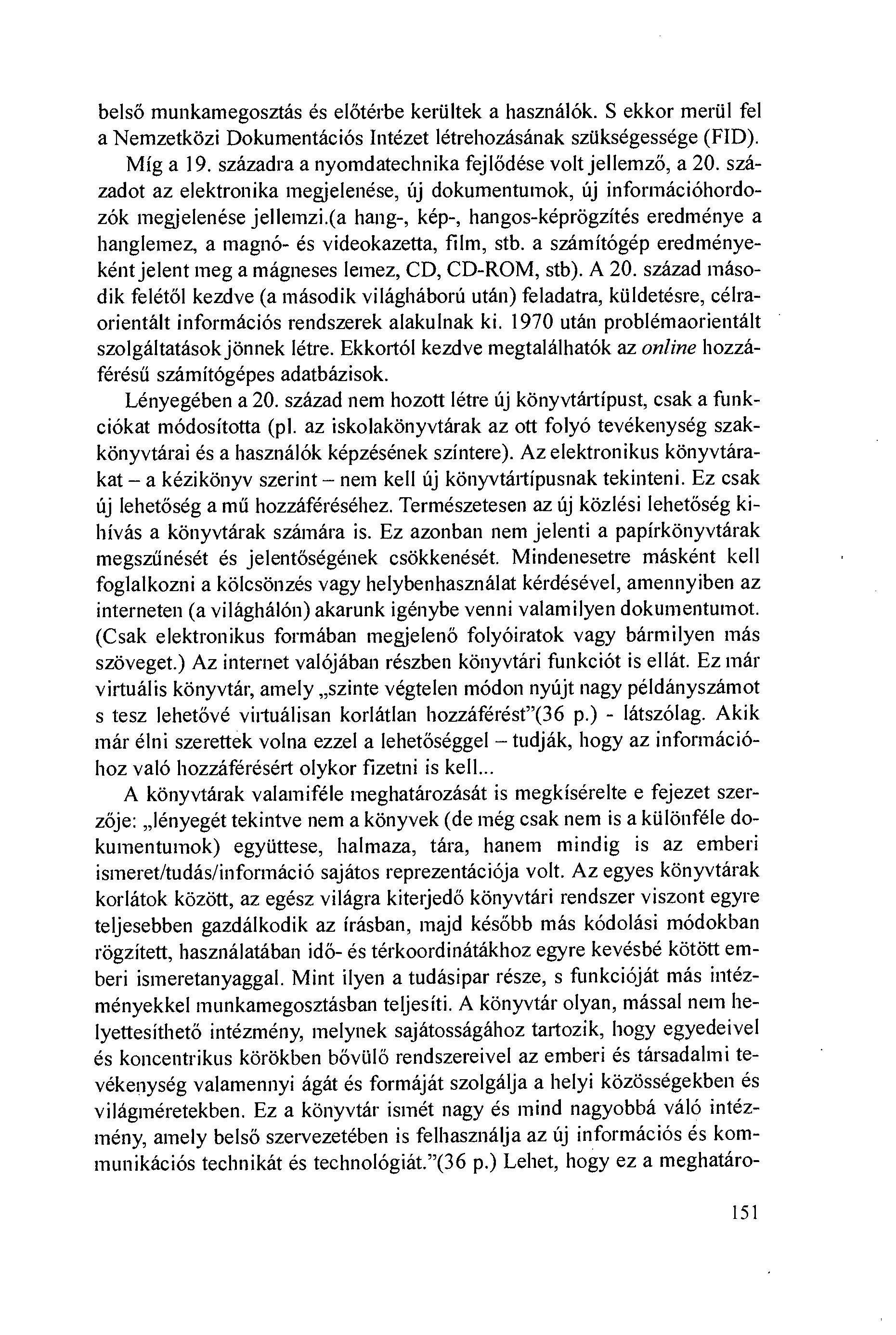 belsö munkamegosztás és elötérbe keriiltek a használók. S ekkor meriil fel a Nemzetközi Dokumentációs Intézet létrehozásának sziikségessége (FID). Míg a 19.