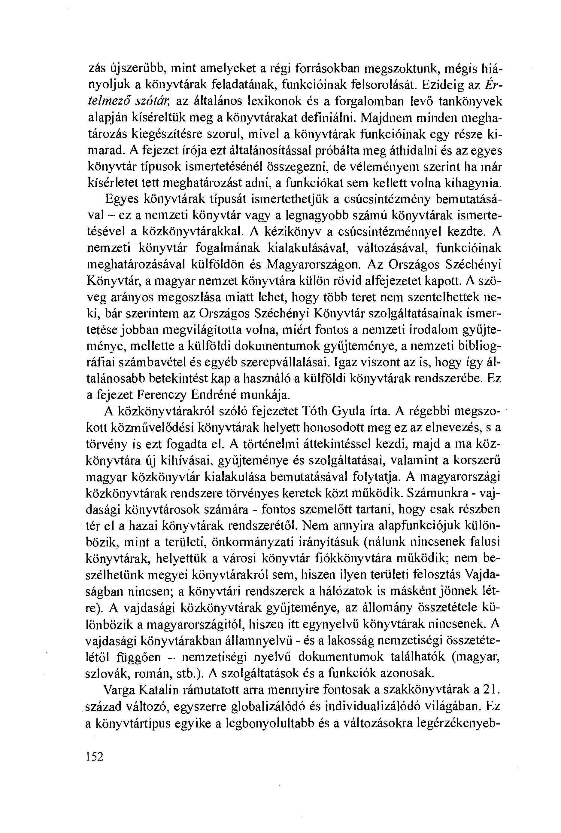 zás újszerúbb, mint amelyeket a régi forrásokban megszoktunk, mégis hiányoljuk a könyvtárak feladatának, funkcióinak felsorolását.