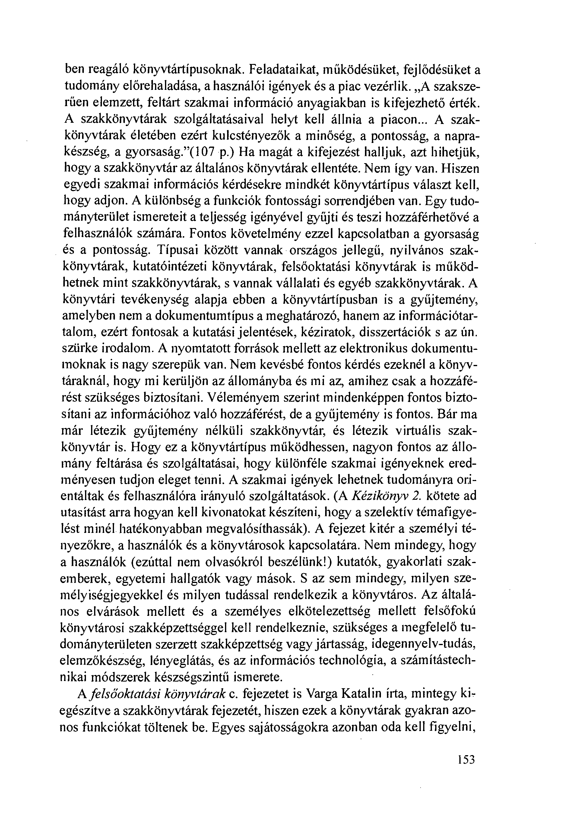 ben reagáló könyvtártípusoknak. Feladataikat, múködésiiket, fejlðdésiiket a tudomány elörehaladása, a használói igények és a piac vezérlik.
