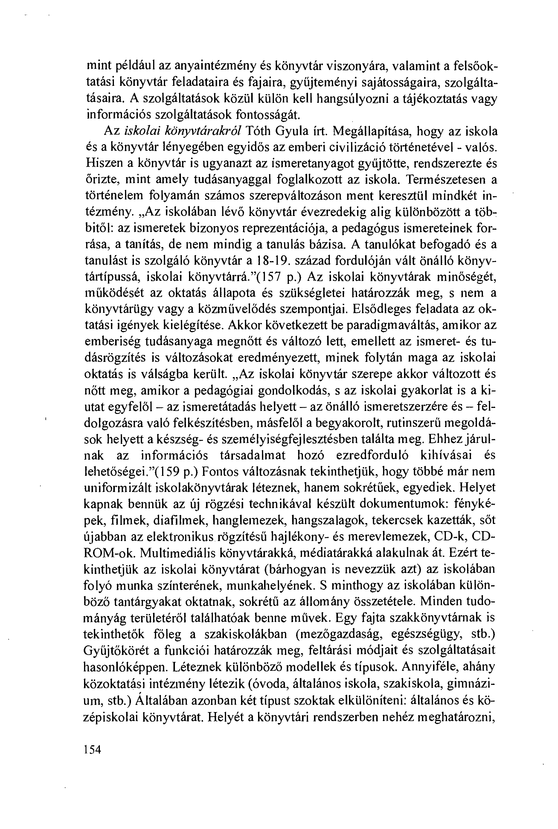 mint például az anyaintézmény és könyvtár viszonyára, valamint a felsöoktatási könyvtár feladataira és fajaira, gyííjteményi sajátosságaira, szolgáltatásaira.