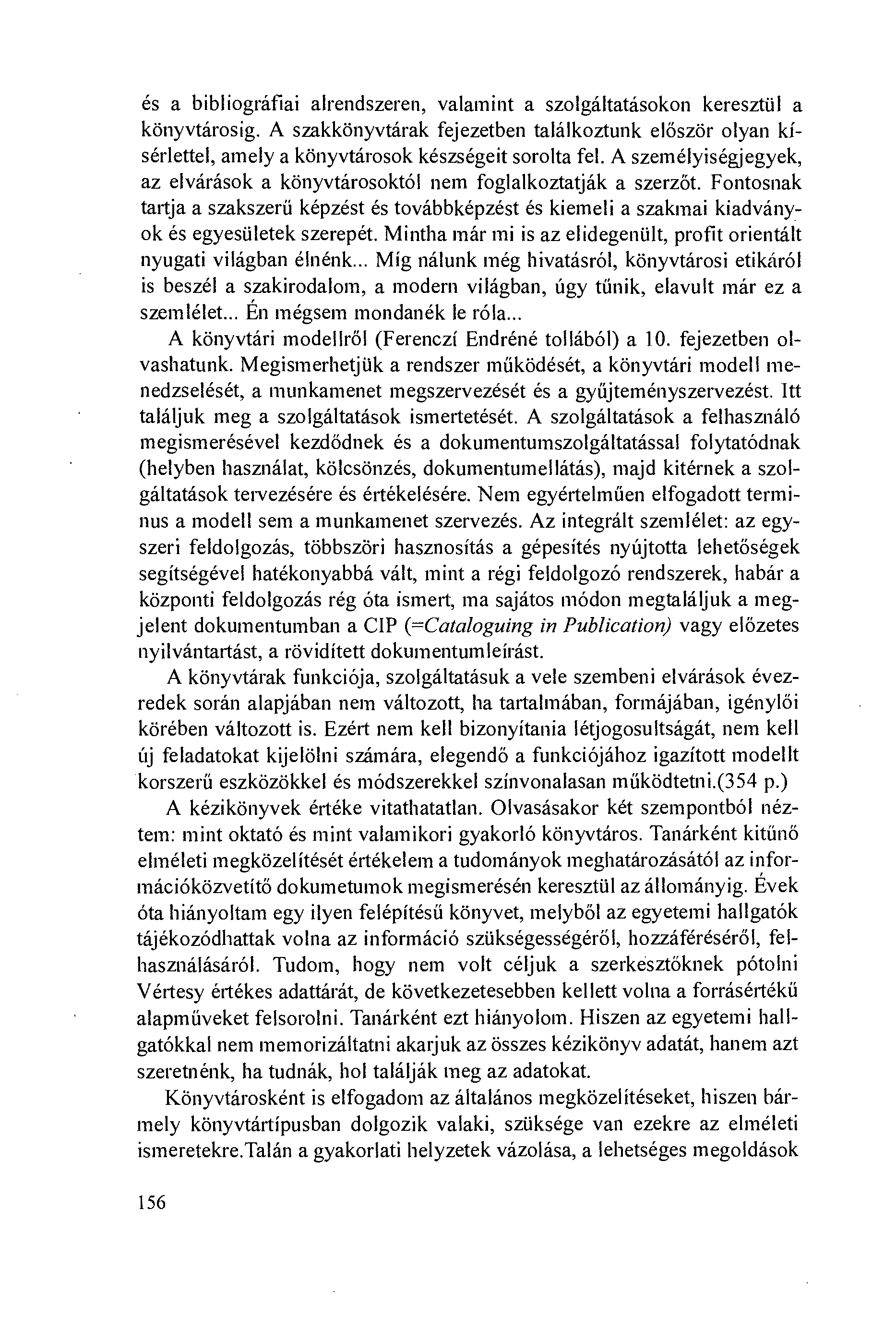 és a bibliográfiai alrendszeren, valamint a szolgáltatásokon keresztiil a könyvtárosig. A szakkönyvtárak fejezetben találkoztunk elöször olyan kísérlettel, amely a könyvtárosok készségeit sorolta fel.