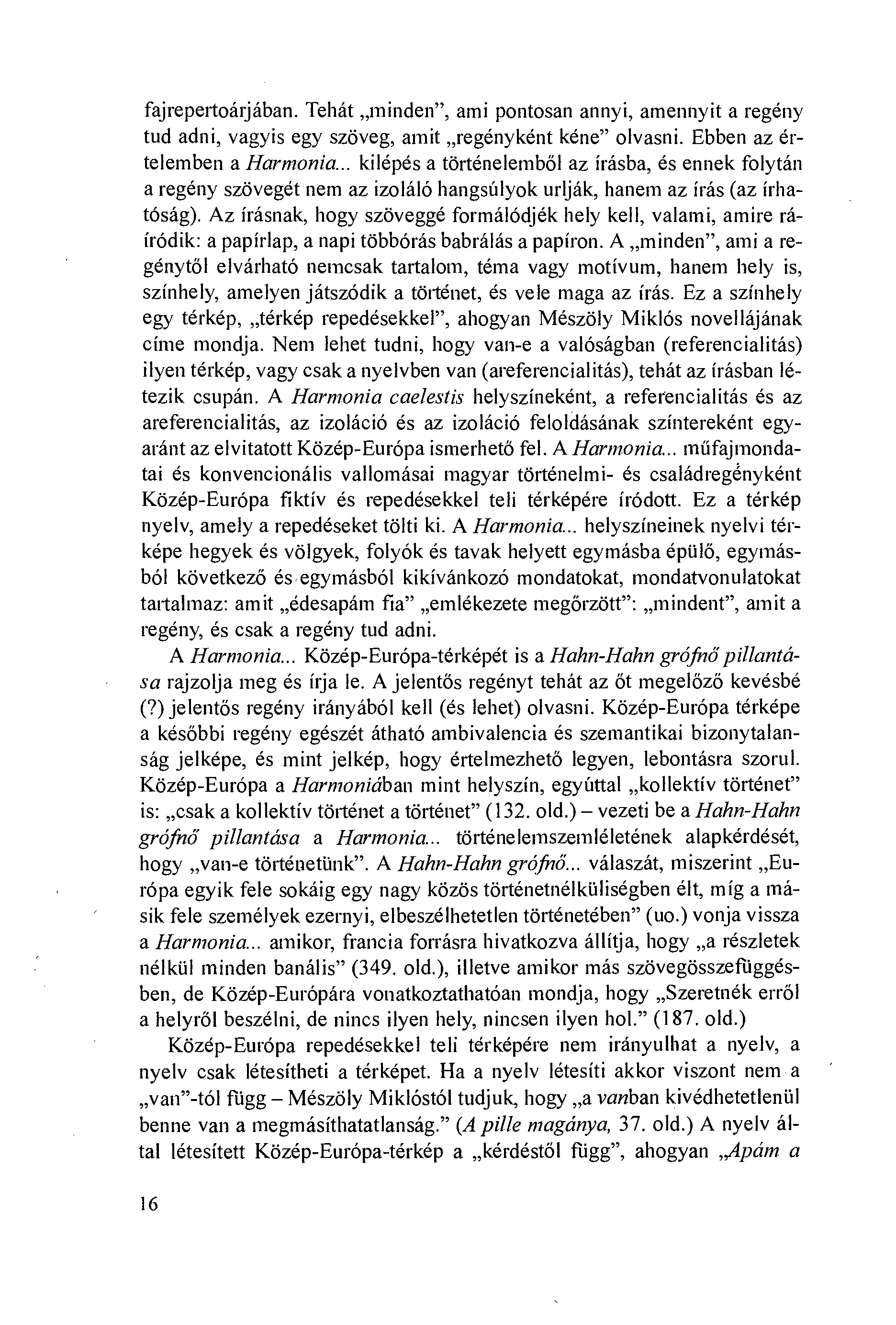 fajrepertoáijában. Tehát minden", ami pontosan annyi, amennyit a regény tud adni, vagyis egy szöveg, amit regényként kéne" olvasni. Ebben az értelemben a Harmonia.