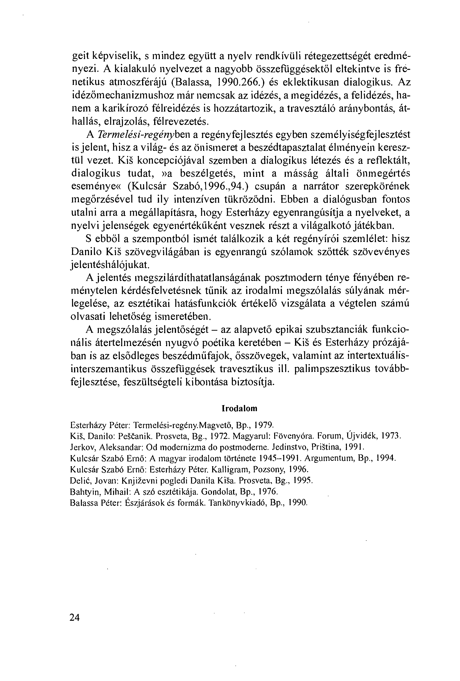geit képviselik, s mindez egyiitt a nyelv rendkíviili rétegezettségét eredményezi. A kialakuló nyelvezet a nagyobb összefiiggésektðl eltekintve is frénetikus attnoszférájú (Balassa, 1990.266.