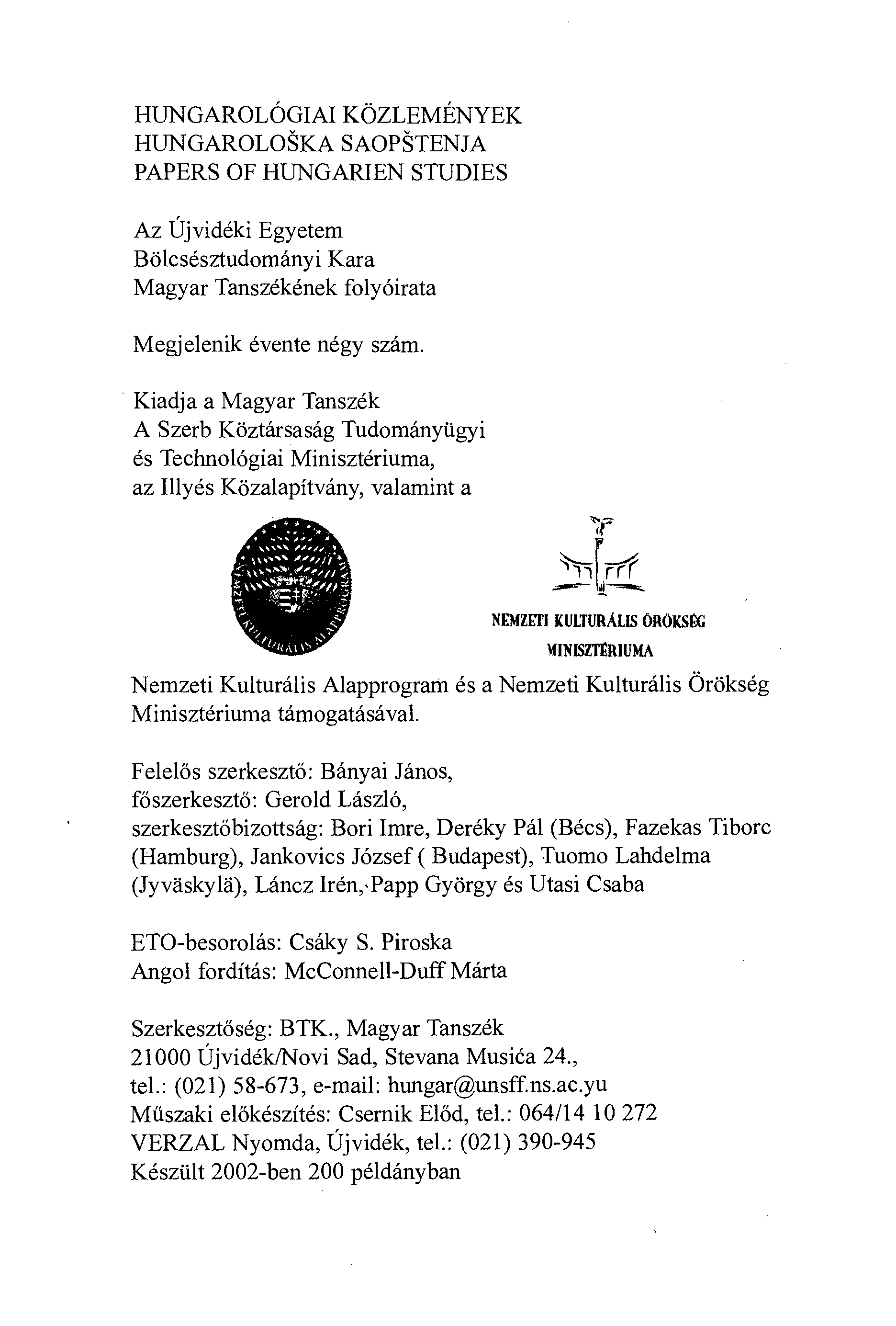 HUNGAROLÓGIAI KÖZLEMÉNYEK HUNGAROLOŠKA SAOPŠTENJA PAPERS OF HUNGARIEN STUDIES Az Újvidéki Egyetem Bölcsésztudományi Kara Magyar Tanszékének folyóirata Megjelenik évente négy szám.