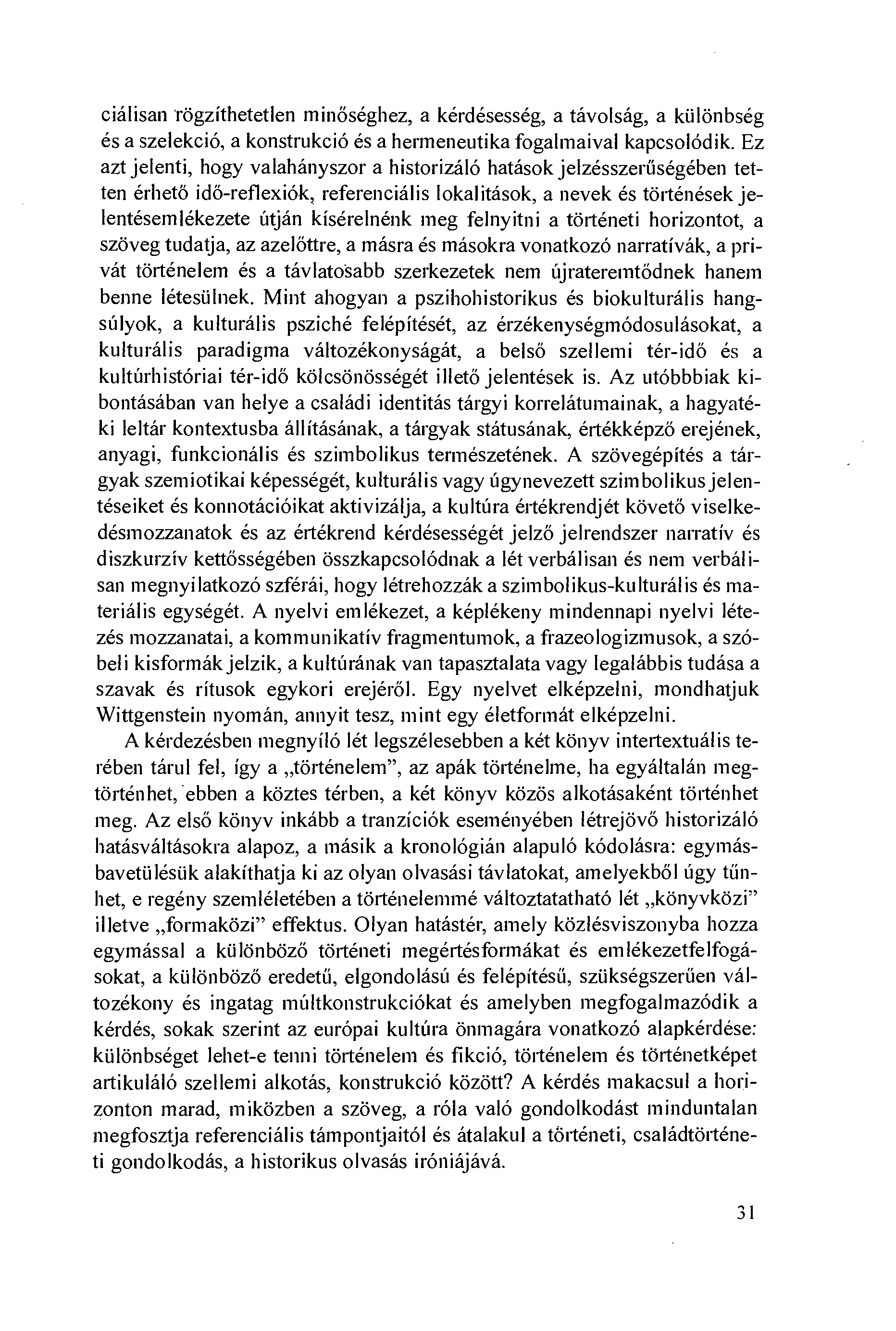 ciálisan 'rögzíthetetlen minöséghez, a kérdésesség, a távolság, a kiilönbség és a szelekció, a konstrukció és a hermeneutika fogalmaival kapcsolódik.