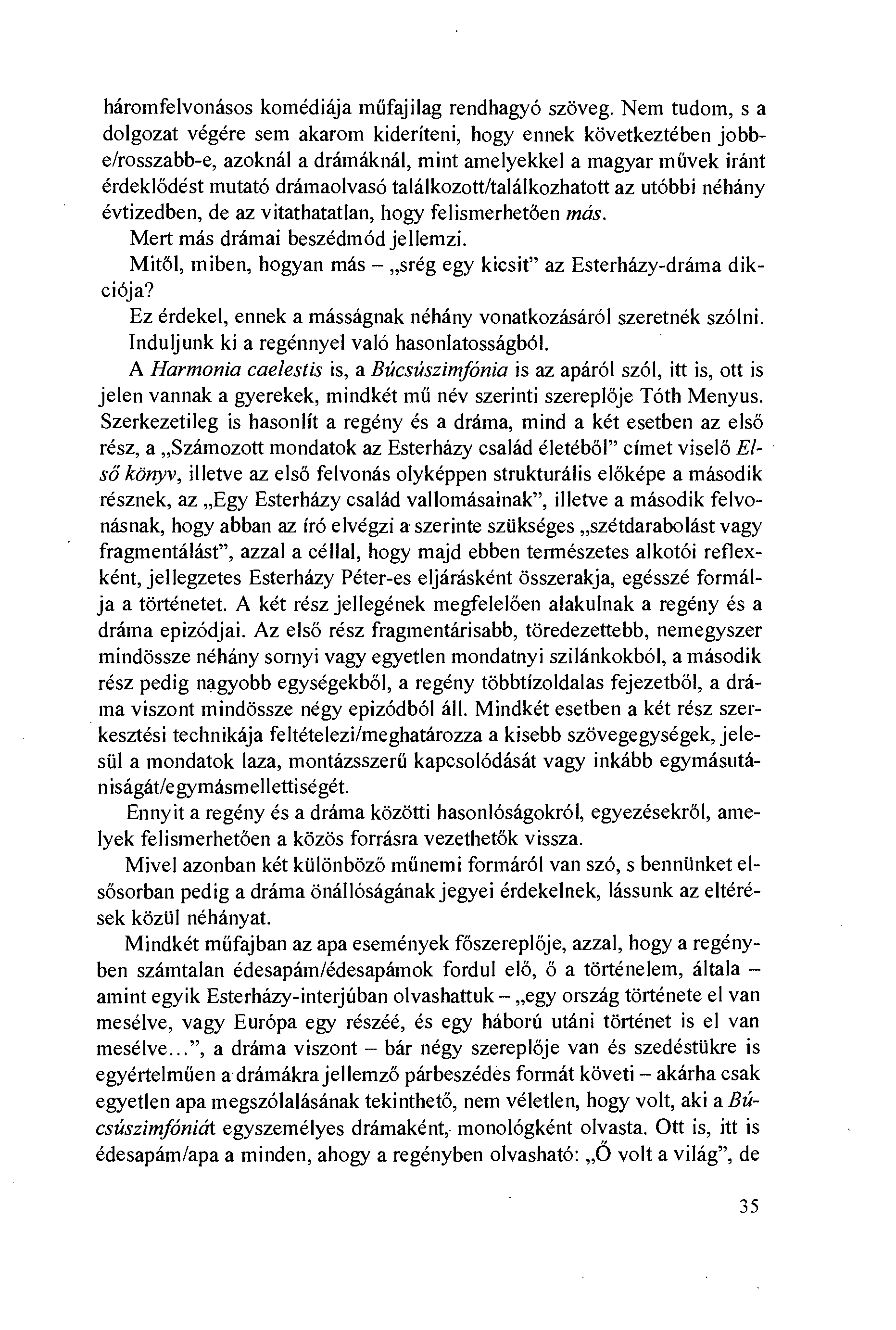 háromfelvonásos komédiája möfajilag rendhagyó szöveg.